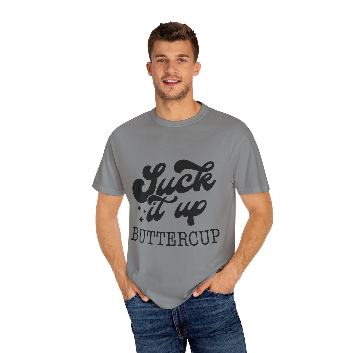 Suck it up buttercup - Unisex Garment-Dyed T-shirt