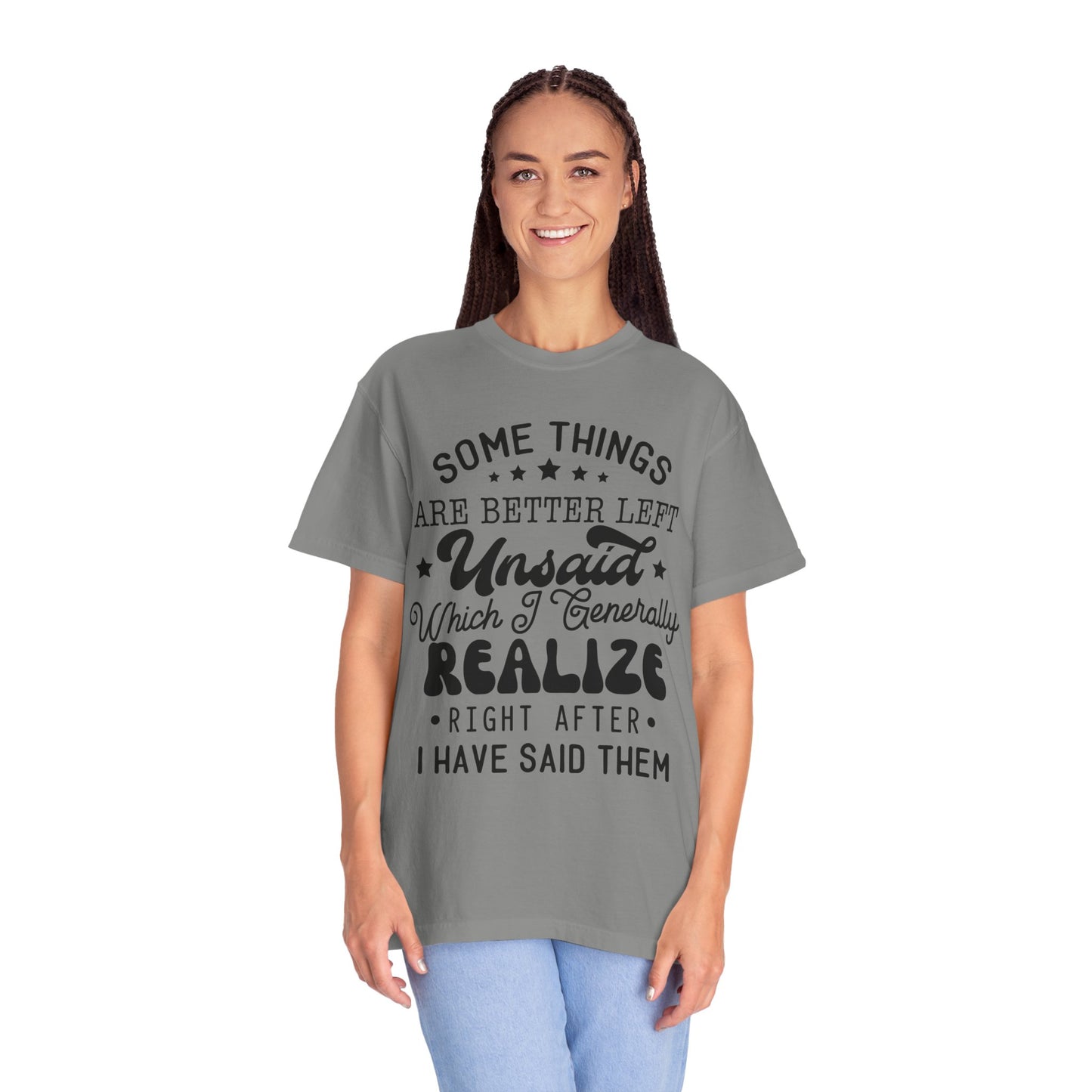 Somethings are better left unsaid - Unisex Garment-Dyed T-shirt