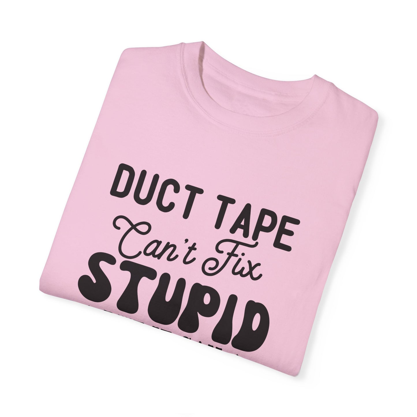 Duct tape can't fix - Unisex Garment-Dyed T-shirt