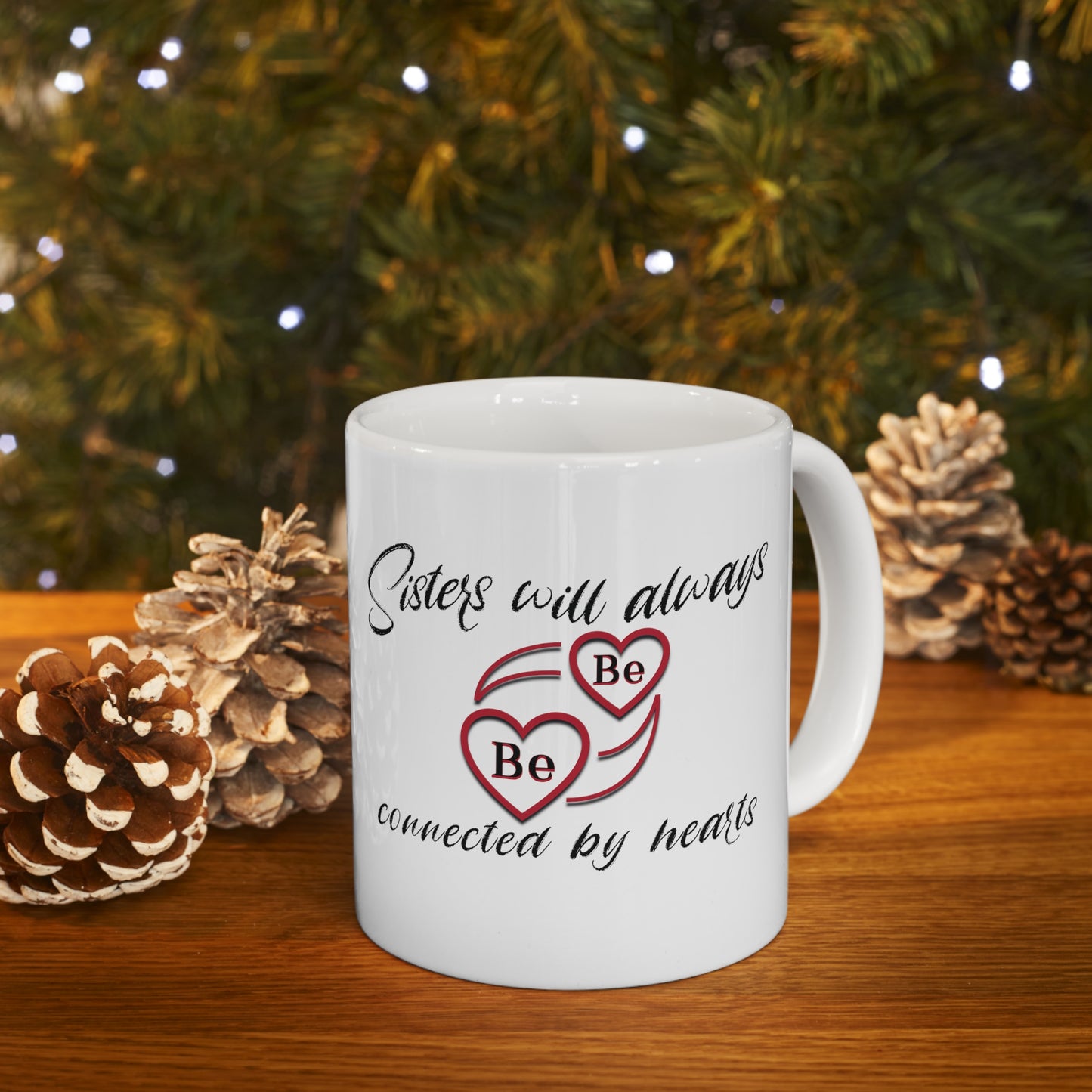 Sisters will always be connected by hearts - Ceramic Mug 11oz