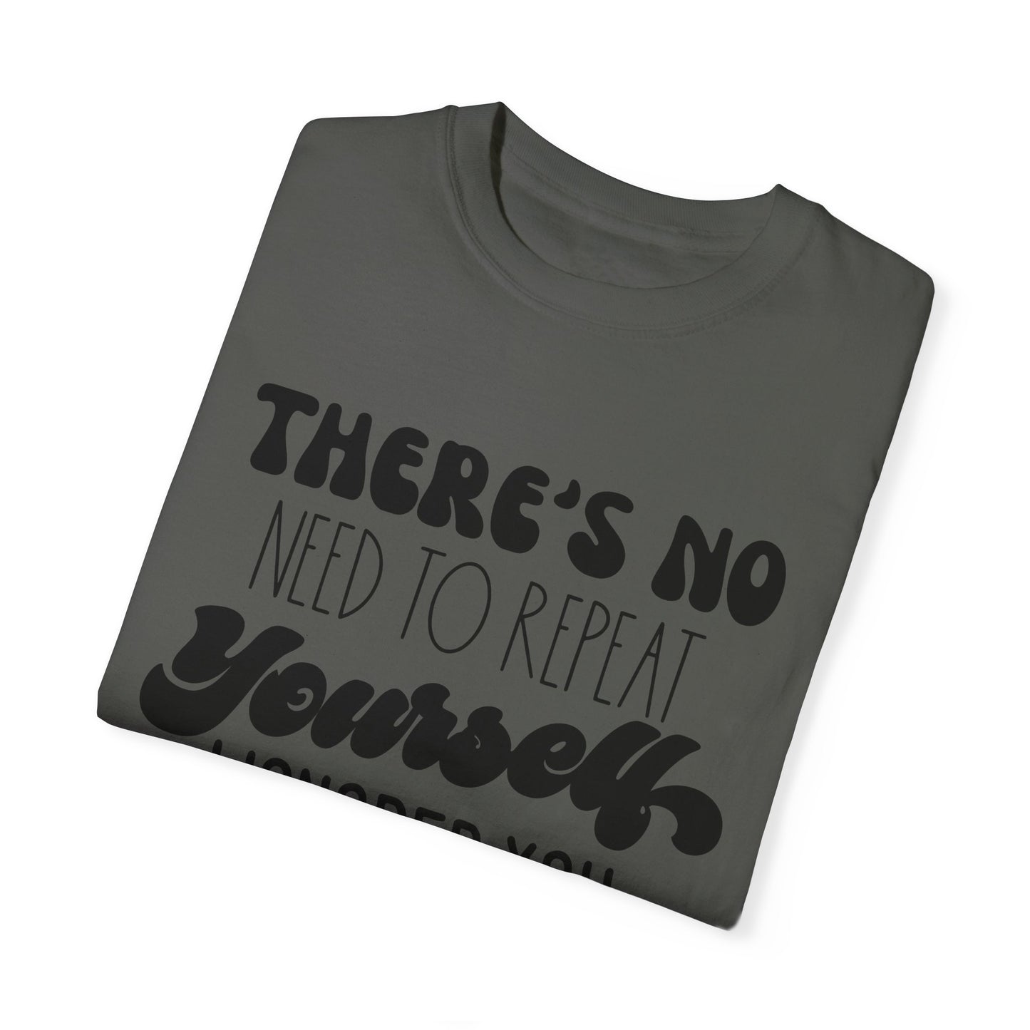 No need to repeat yourself - Unisex Garment-Dyed T-shirt