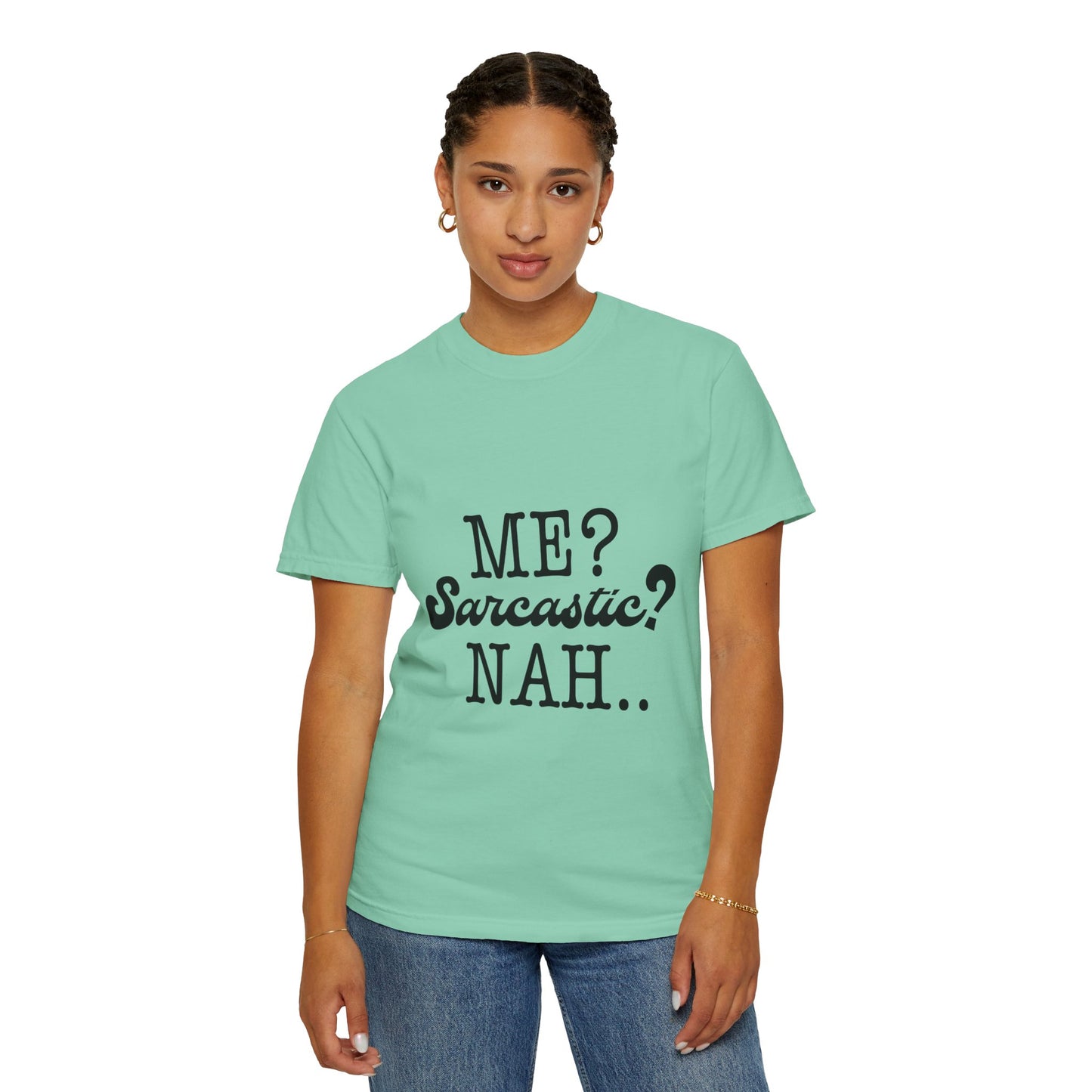 Me? Sarcastic? Nah.. - Unisex Garment-Dyed T-shirt