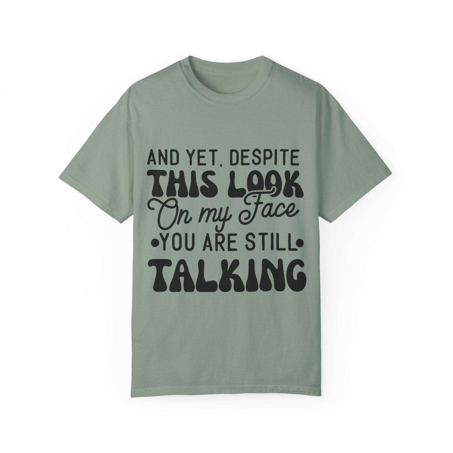 Despite this look on my face - Unisex Garment-Dyed T-shirt