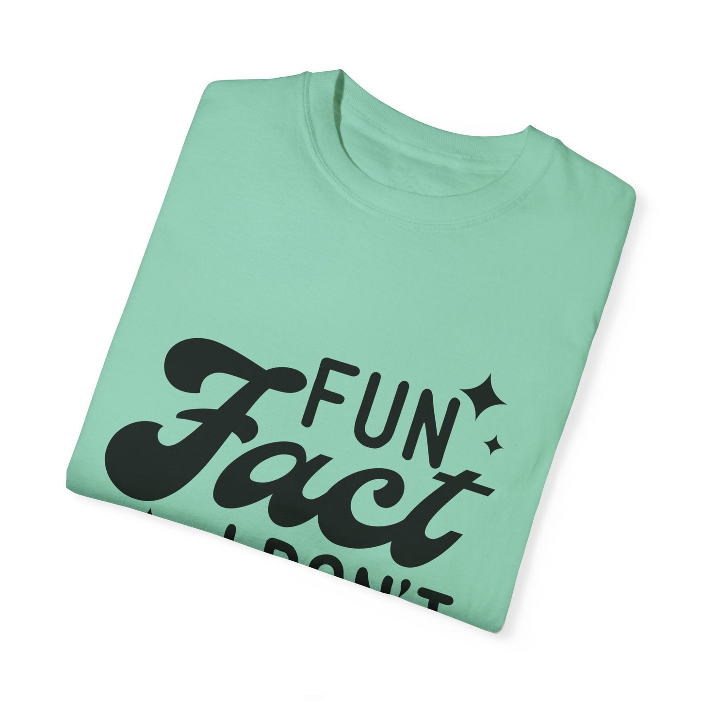 Fun fact - I don't care - Unisex Garment-Dyed T-shirt