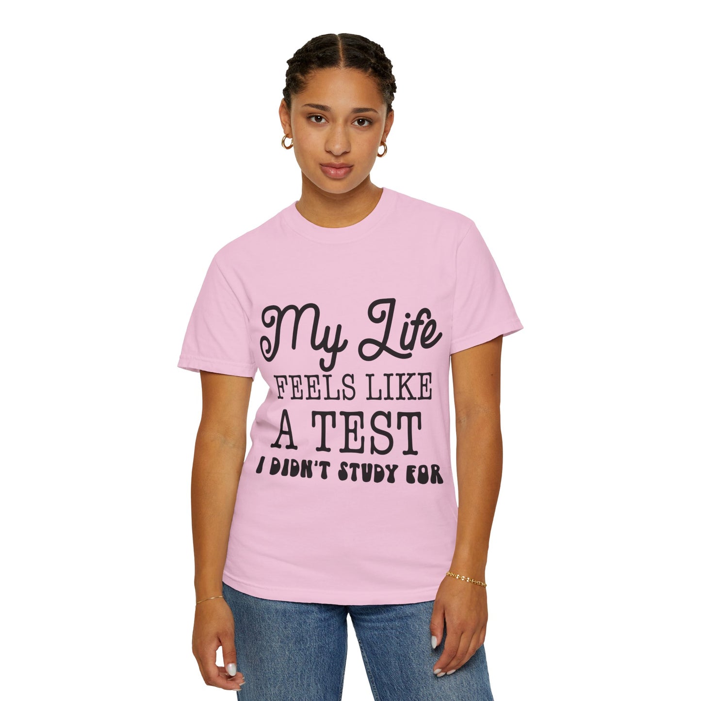 My life feels like a test - Unisex Garment-Dyed T-shirt