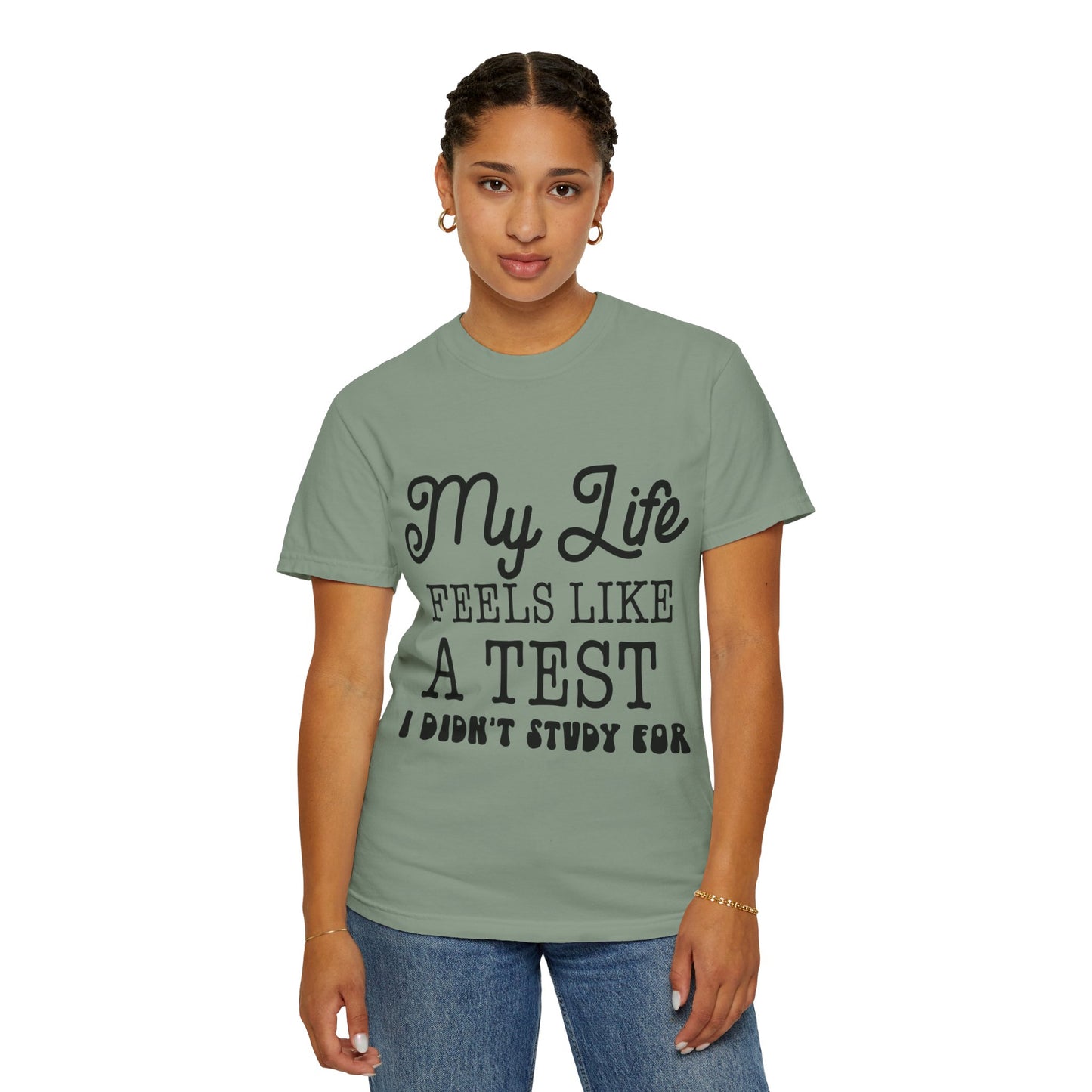 My life feels like a test - Unisex Garment-Dyed T-shirt