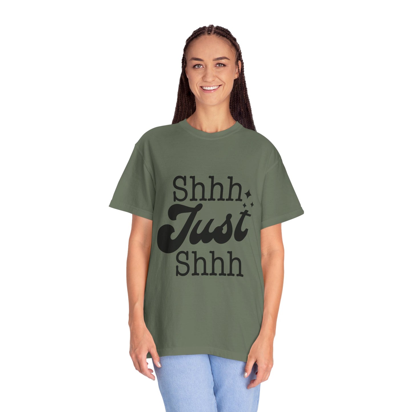 Shhh, just, Shhh - Unisex Garment-Dyed T-shirt