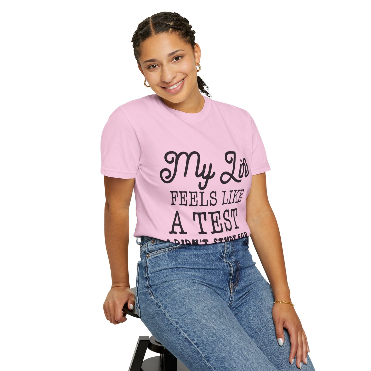 My life feels like a test - Unisex Garment-Dyed T-shirt