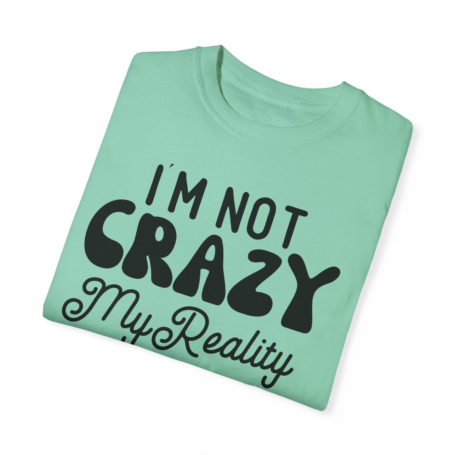 I'm not crazy - Unisex Garment-Dyed T-shirt