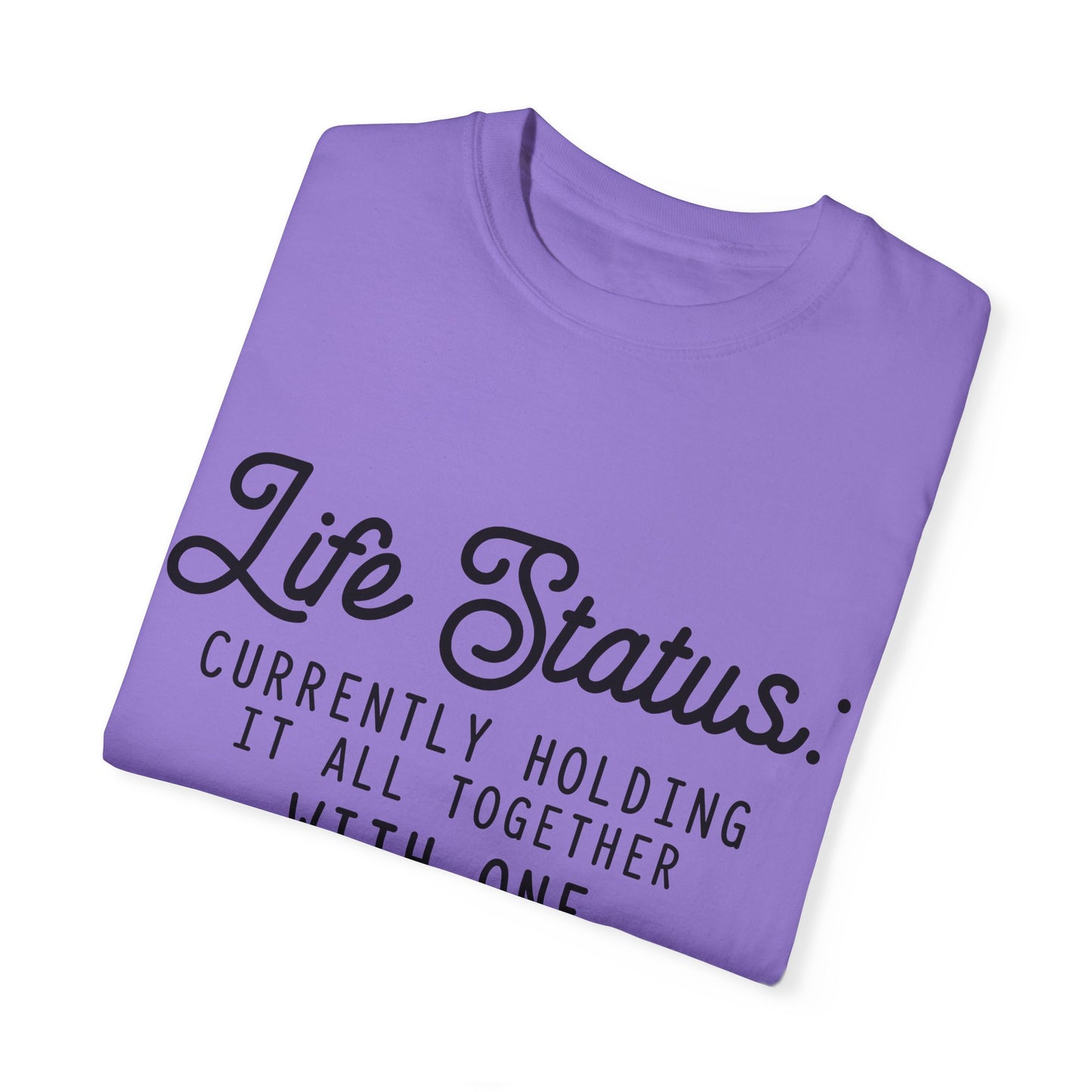 Life status currently holding - Unisex Garment-Dyed T-shirt