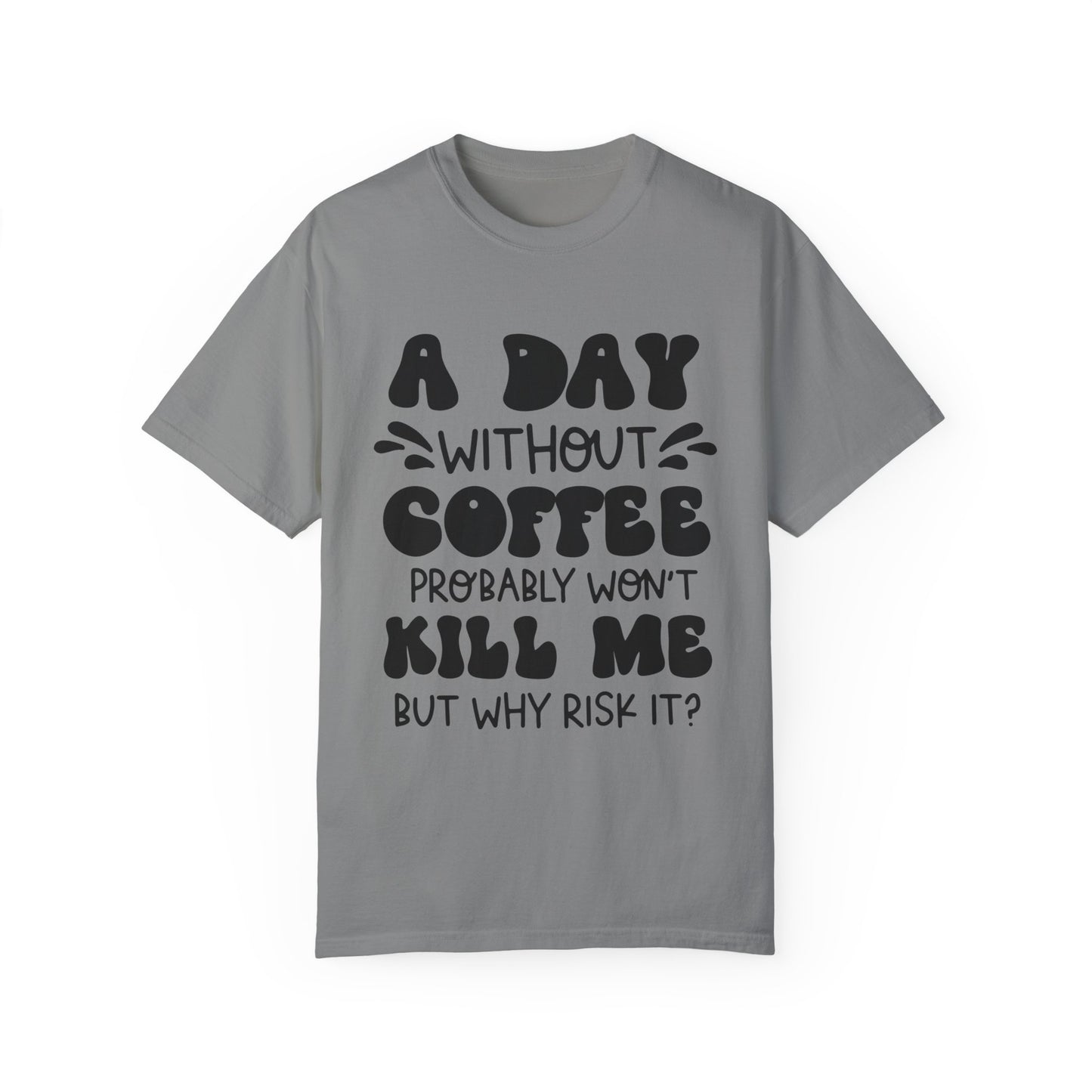 A day without coffee: Unisex Garment-Dyed T-shirt