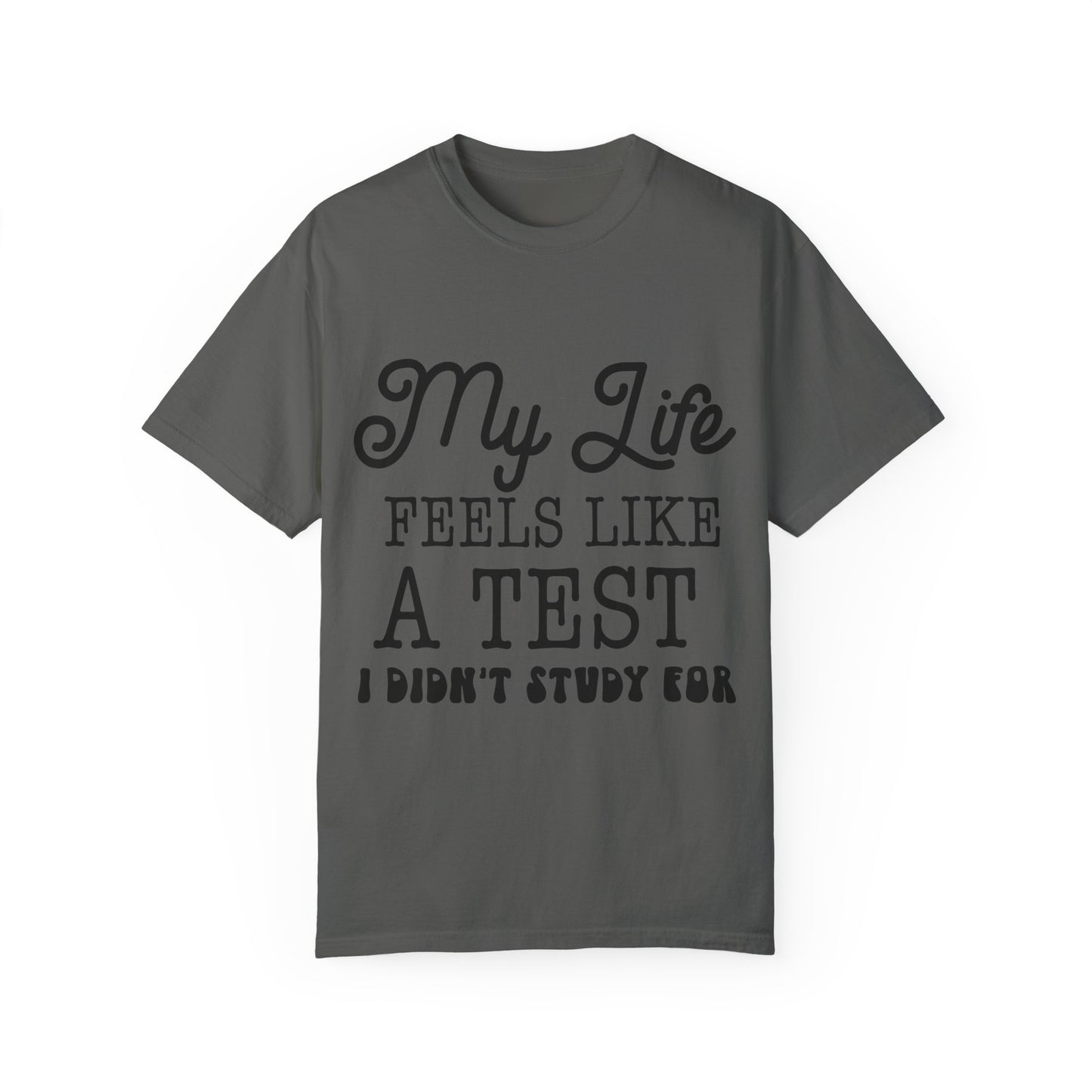 My life feels like a test - Unisex Garment-Dyed T-shirt