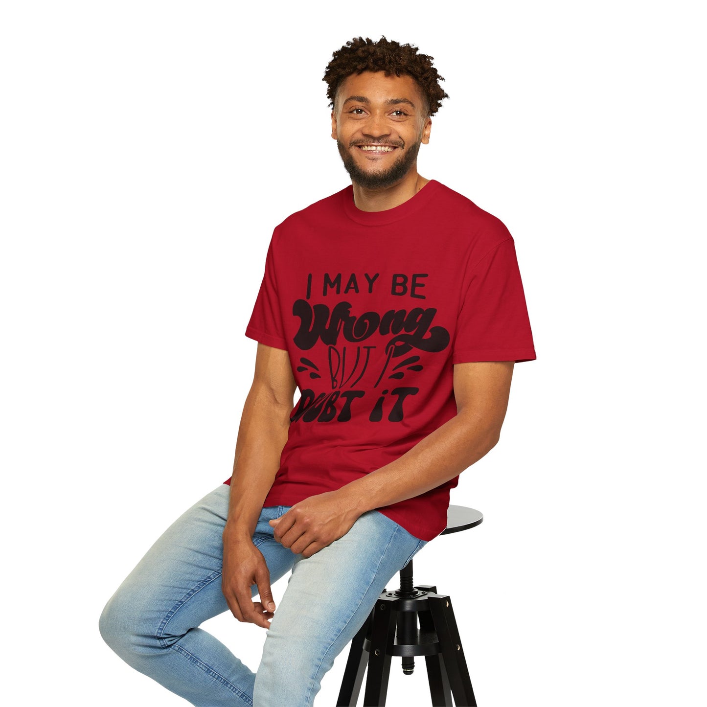 I may be wrong, but I doubt it - Unisex Garment-Dyed T-shirt