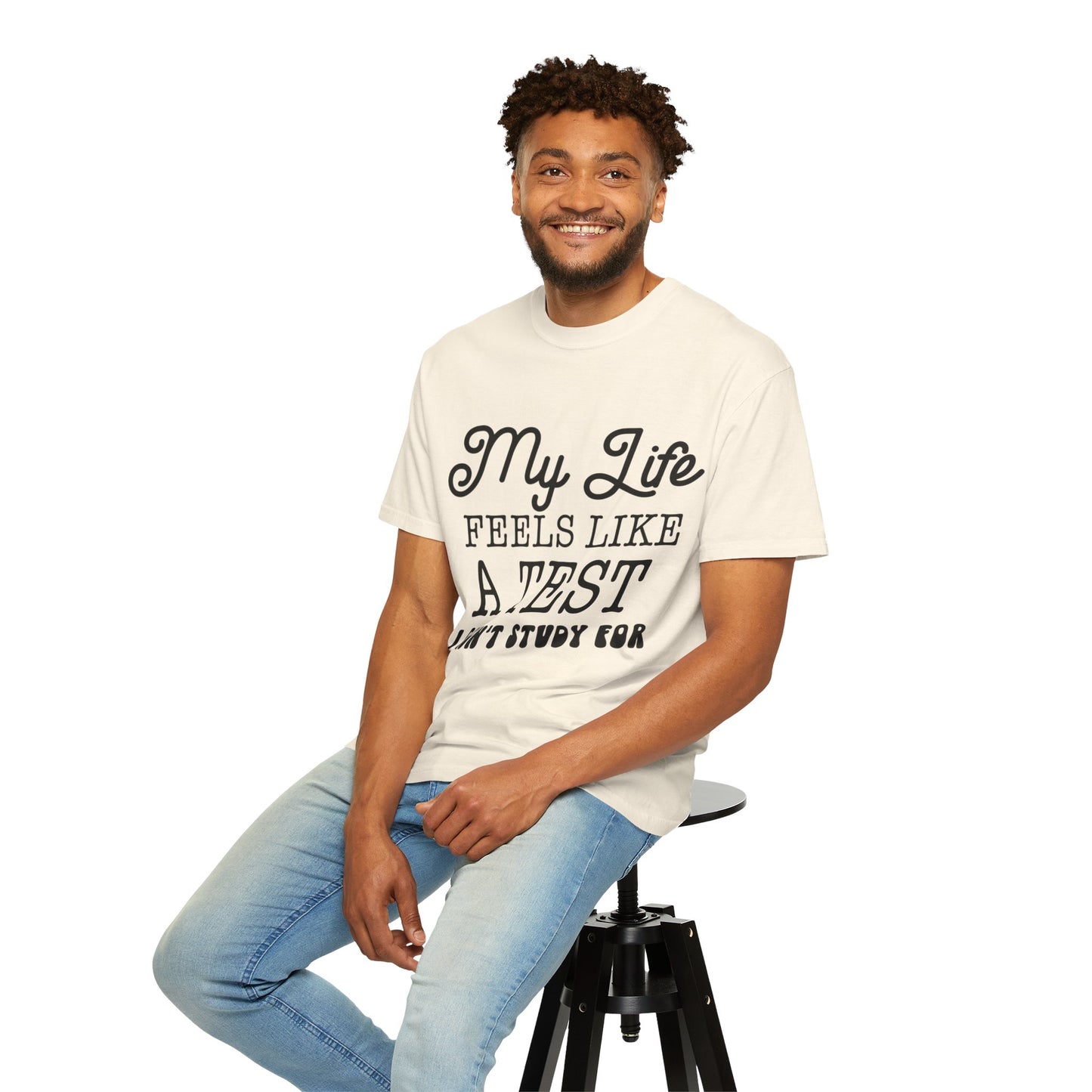 My life feels like a test - Unisex Garment-Dyed T-shirt