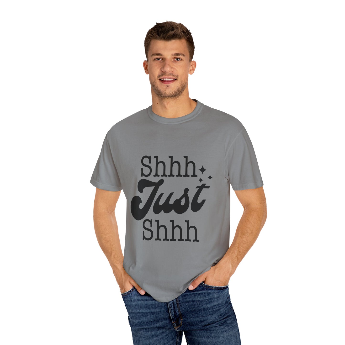 Shhh, just, Shhh - Unisex Garment-Dyed T-shirt