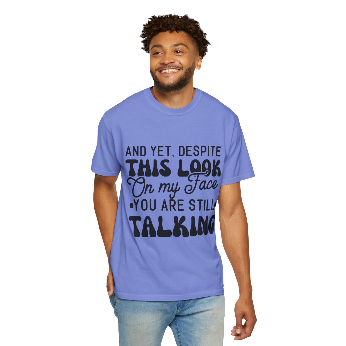 Despite this look on my face - Unisex Garment-Dyed T-shirt