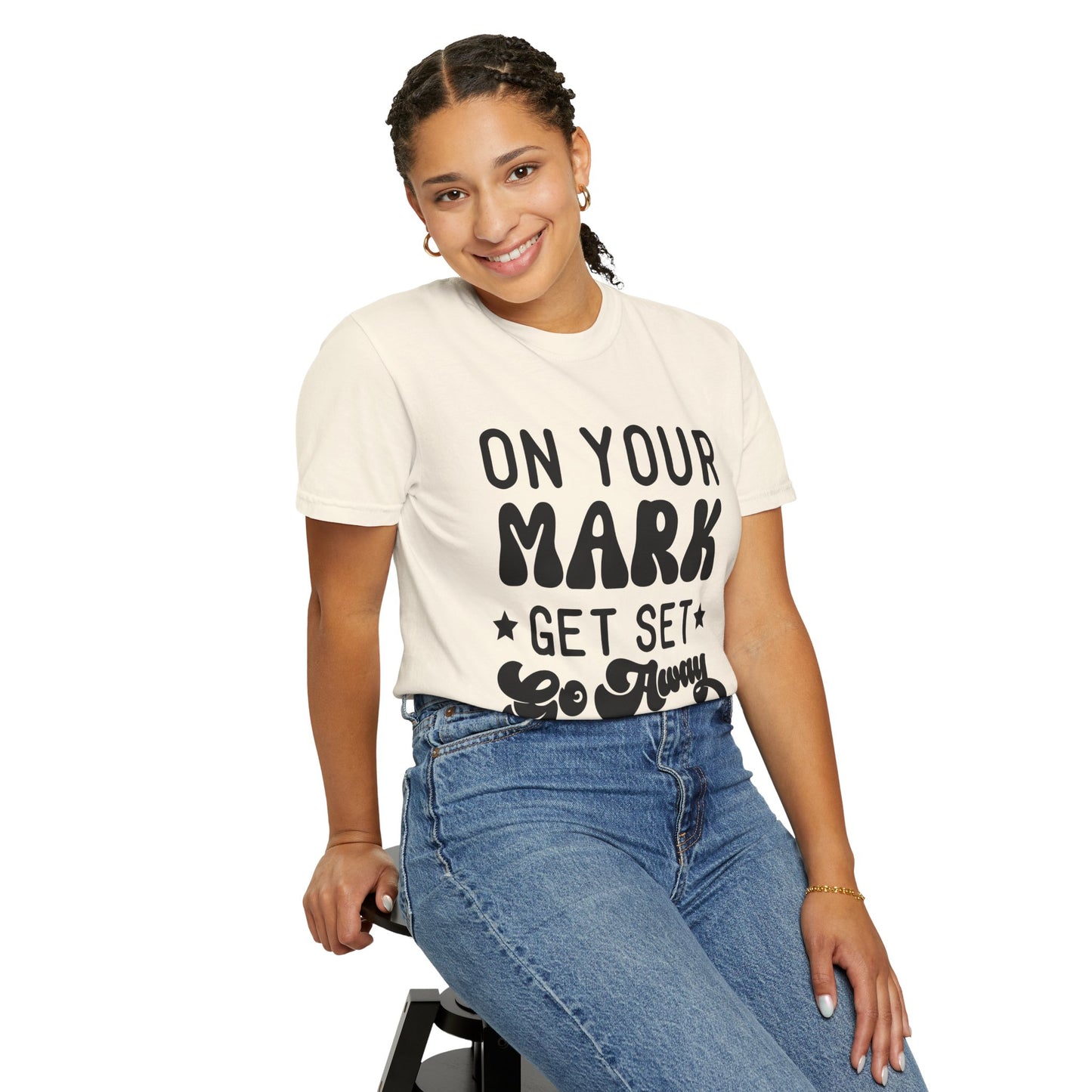 On your mark, get set, go away - Unisex Garment-Dyed T-shirt