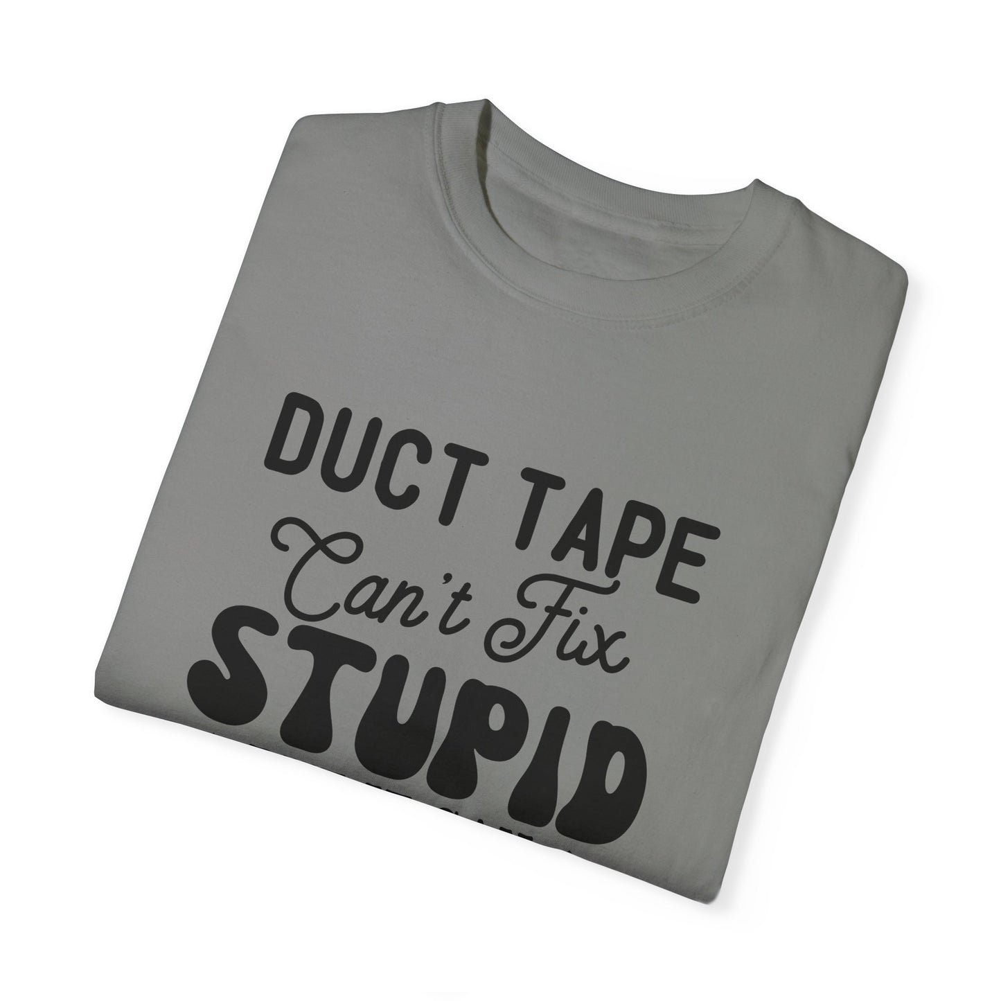 Duct tape can't fix - Unisex Garment-Dyed T-shirt