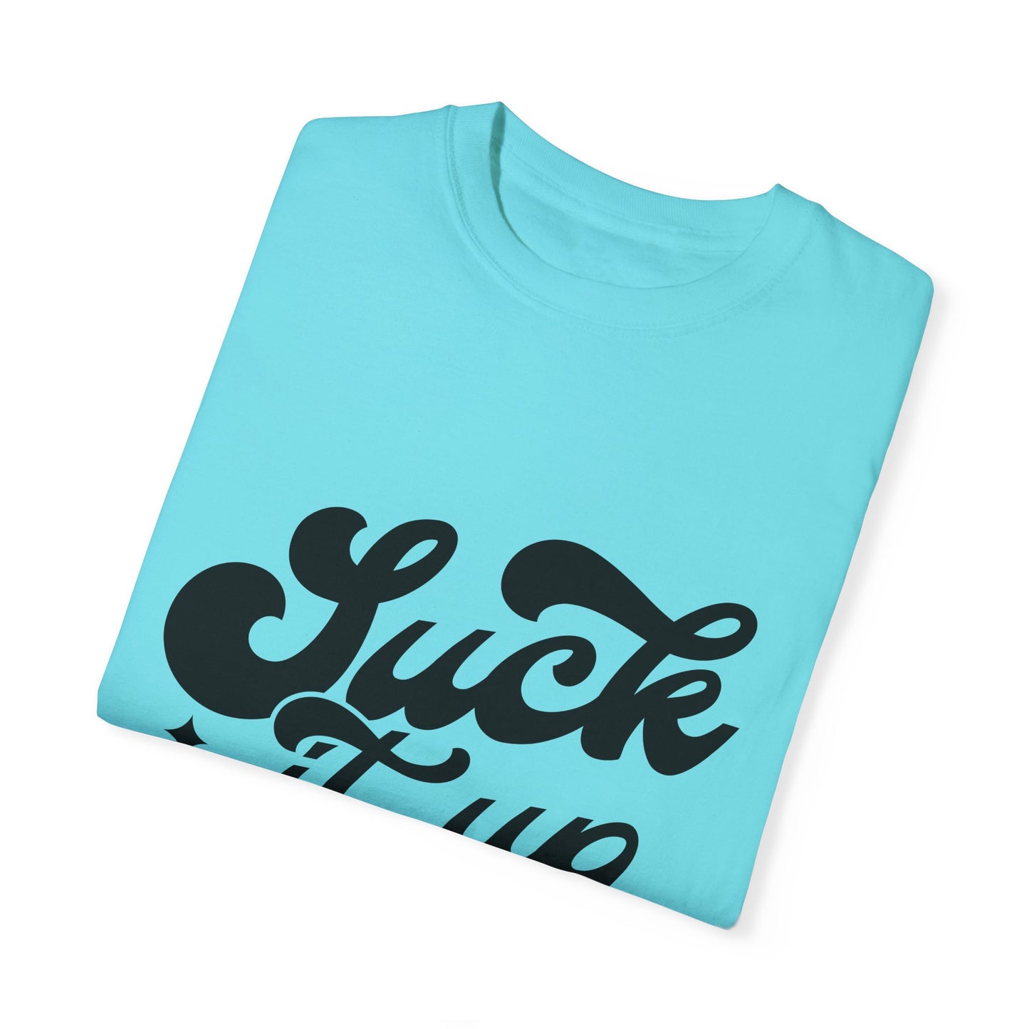 Suck it up buttercup - Unisex Garment-Dyed T-shirt