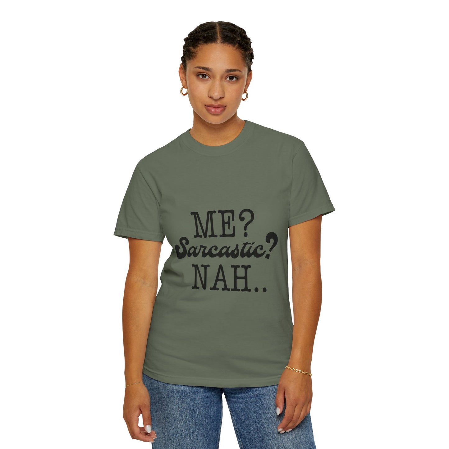 Me? Sarcastic? Nah.. - Unisex Garment-Dyed T-shirt