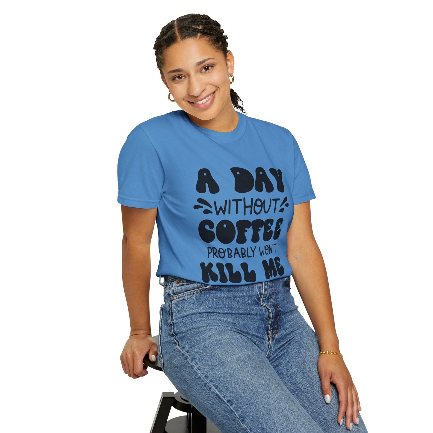 A day without coffee: Unisex Garment-Dyed T-shirt