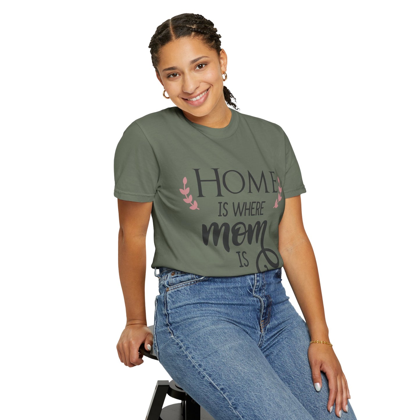 Home is where mom is - Unisex Garment-Dyed T-shirt