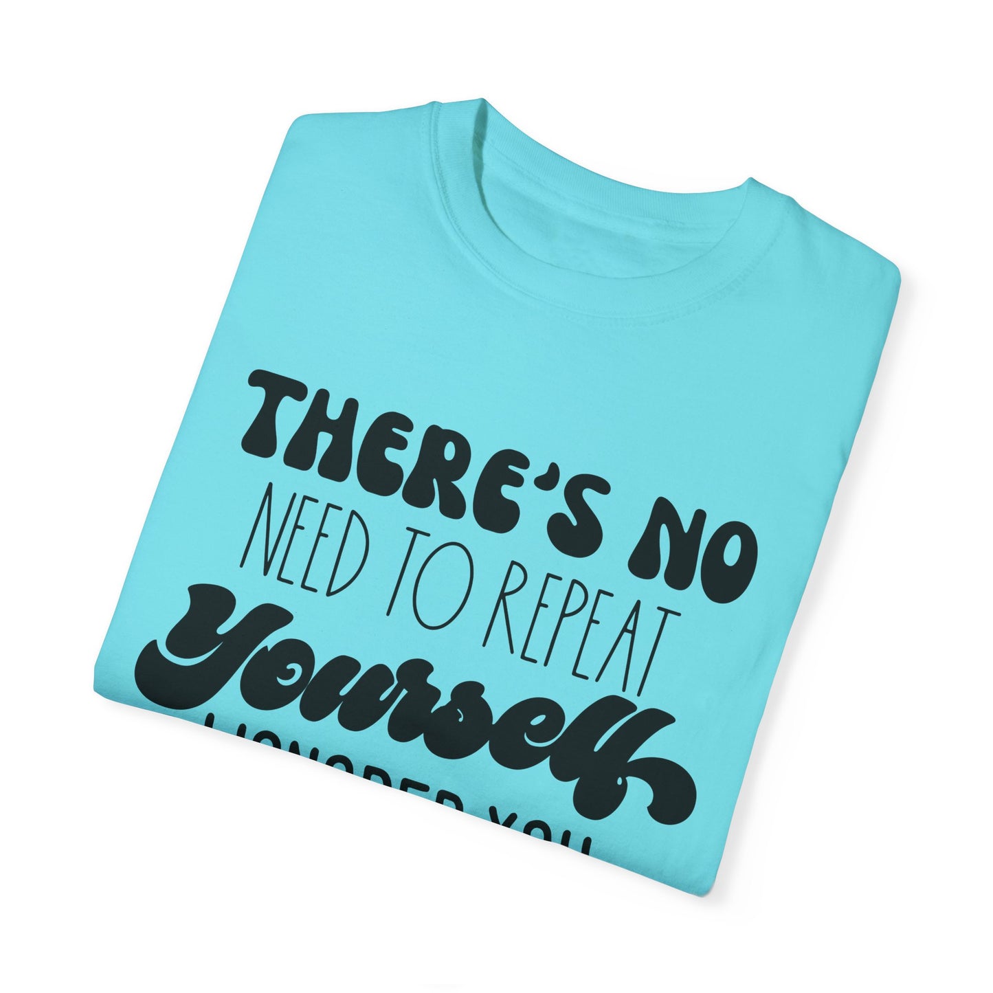 No need to repeat yourself - Unisex Garment-Dyed T-shirt