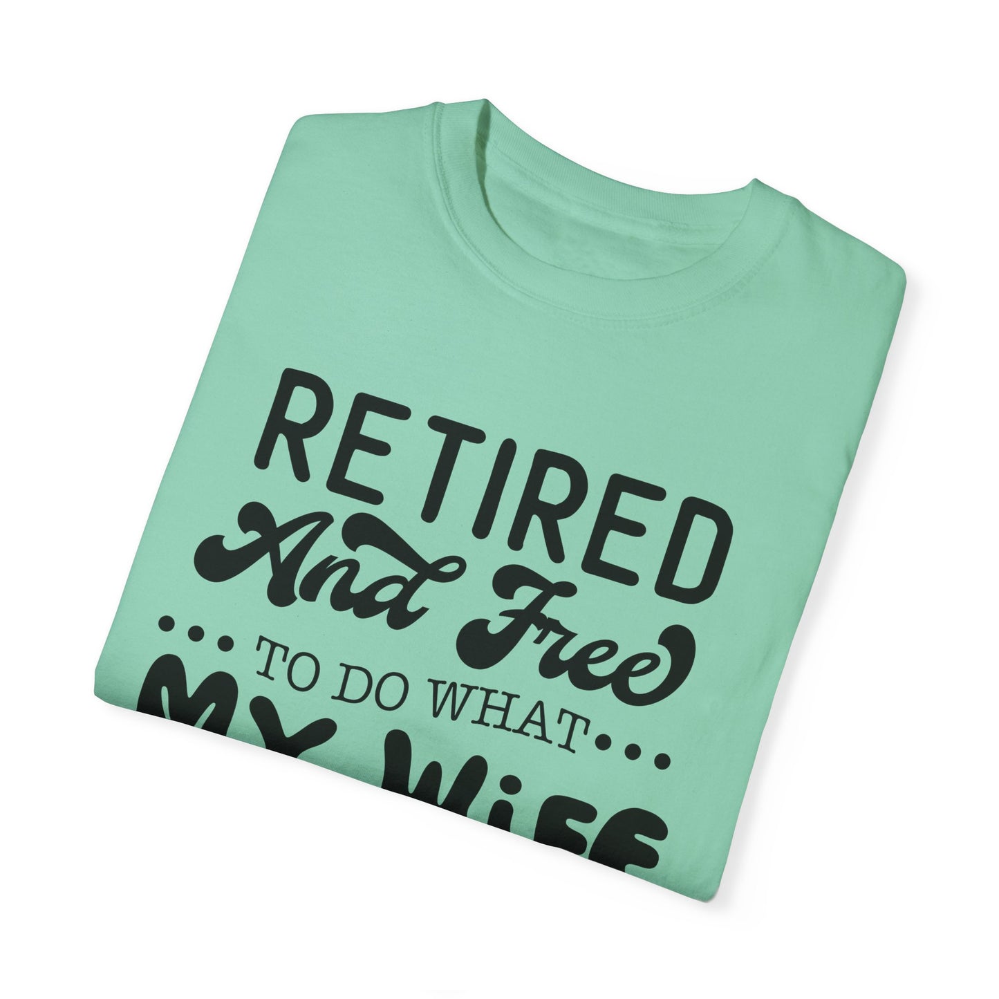 Retire and Free - Unisex Garment-Dyed T-shirt