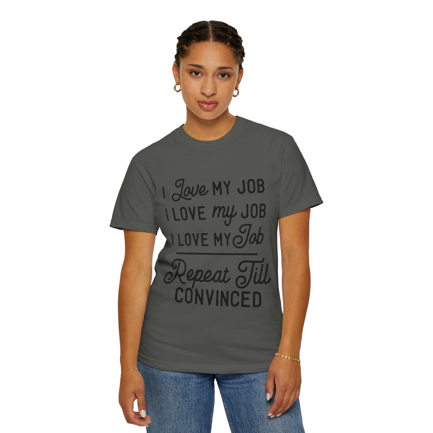 I love my job - Unisex Garment-Dyed T-shirt