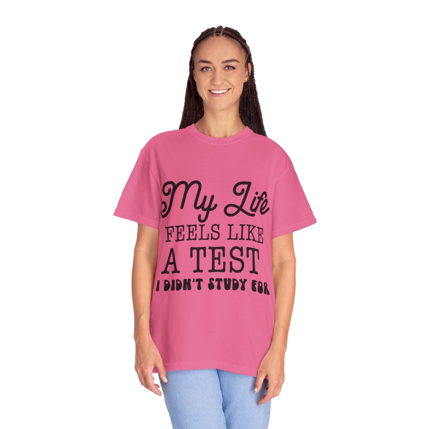 My life feels like a test - Unisex Garment-Dyed T-shirt