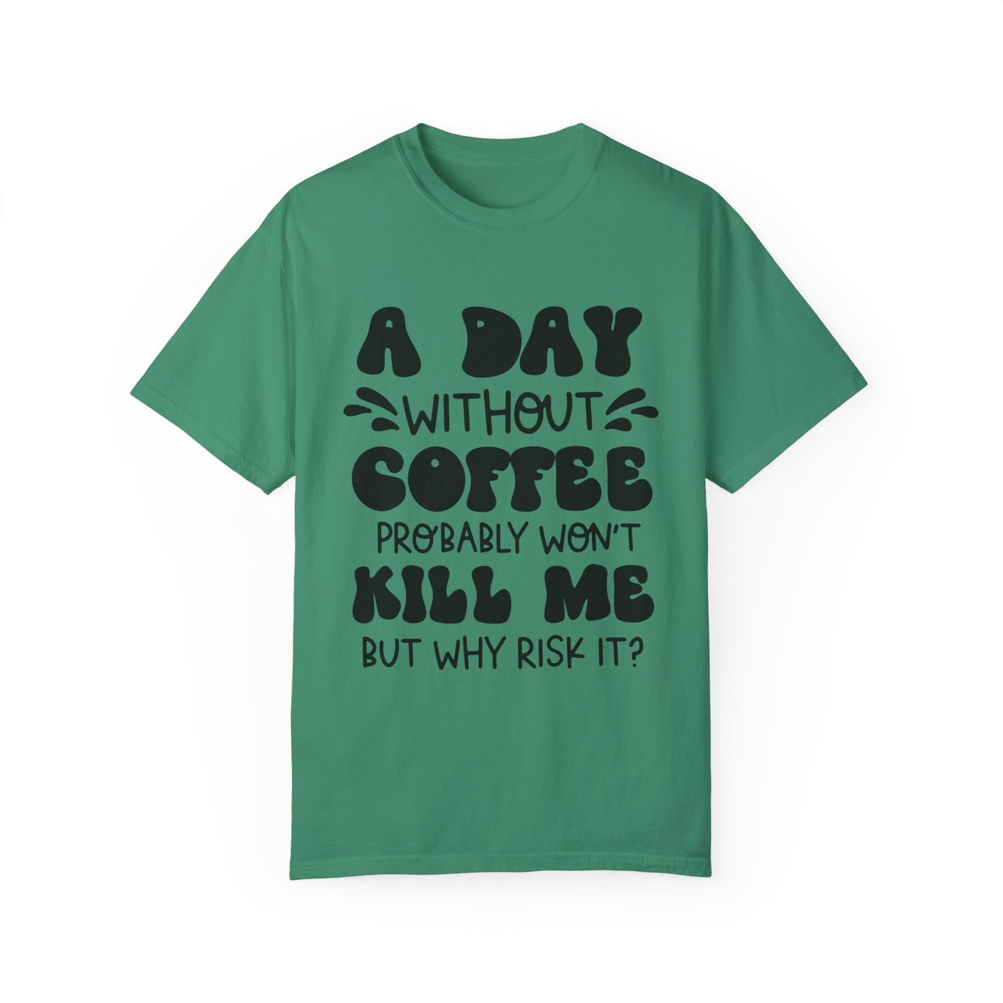 A day without coffee: Unisex Garment-Dyed T-shirt