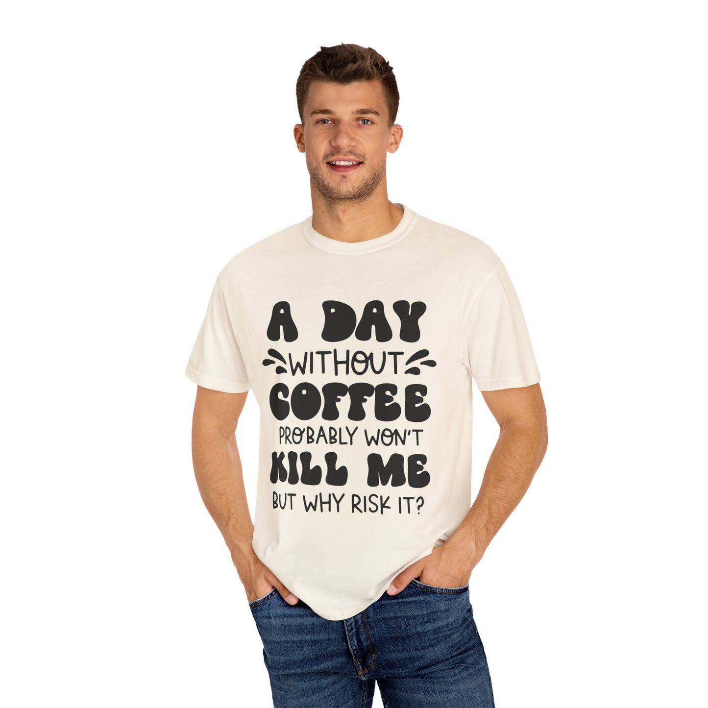 A day without coffee: Unisex Garment-Dyed T-shirt