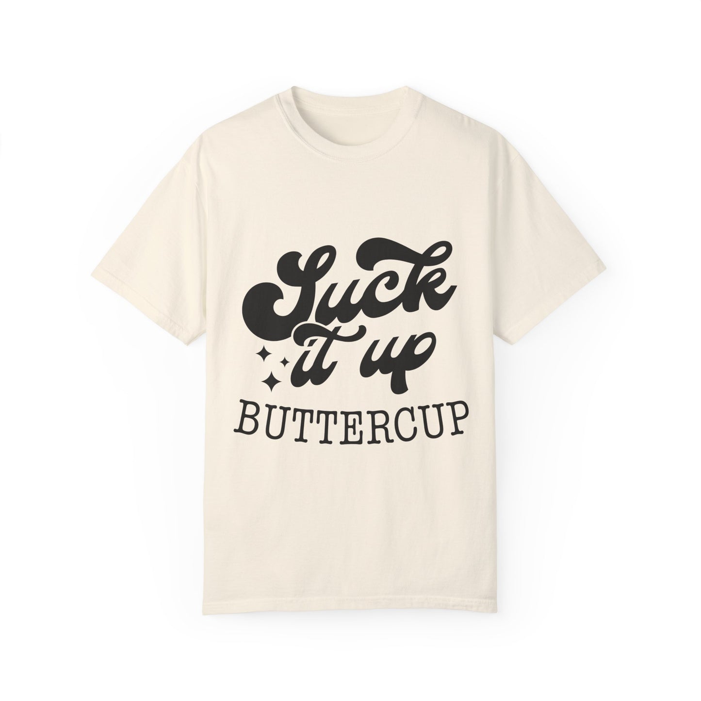 Suck it up buttercup - Unisex Garment-Dyed T-shirt