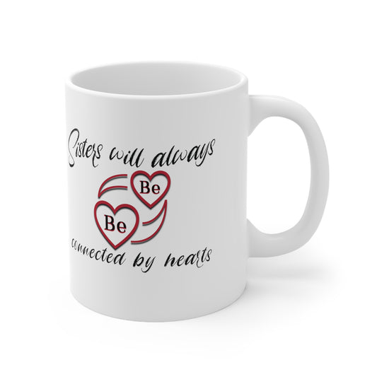 Sisters will always be connected by hearts - Ceramic Mug 11oz