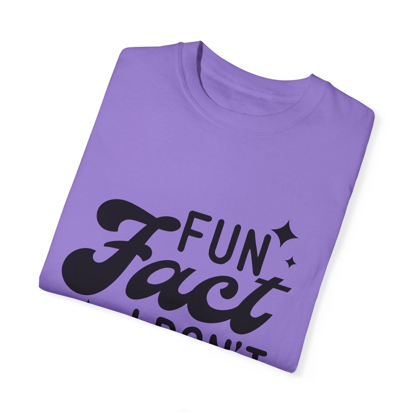 Fun fact - I don't care - Unisex Garment-Dyed T-shirt