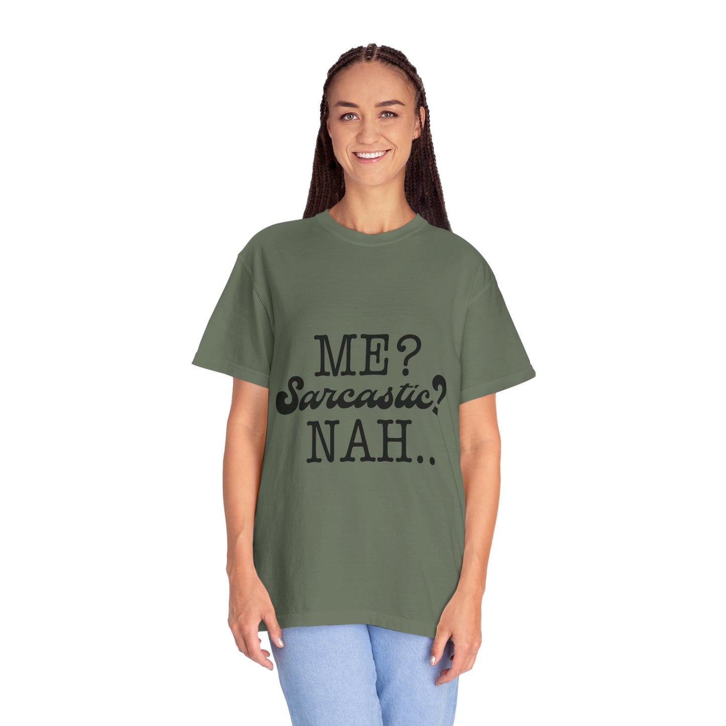 Me? Sarcastic? Nah.. - Unisex Garment-Dyed T-shirt