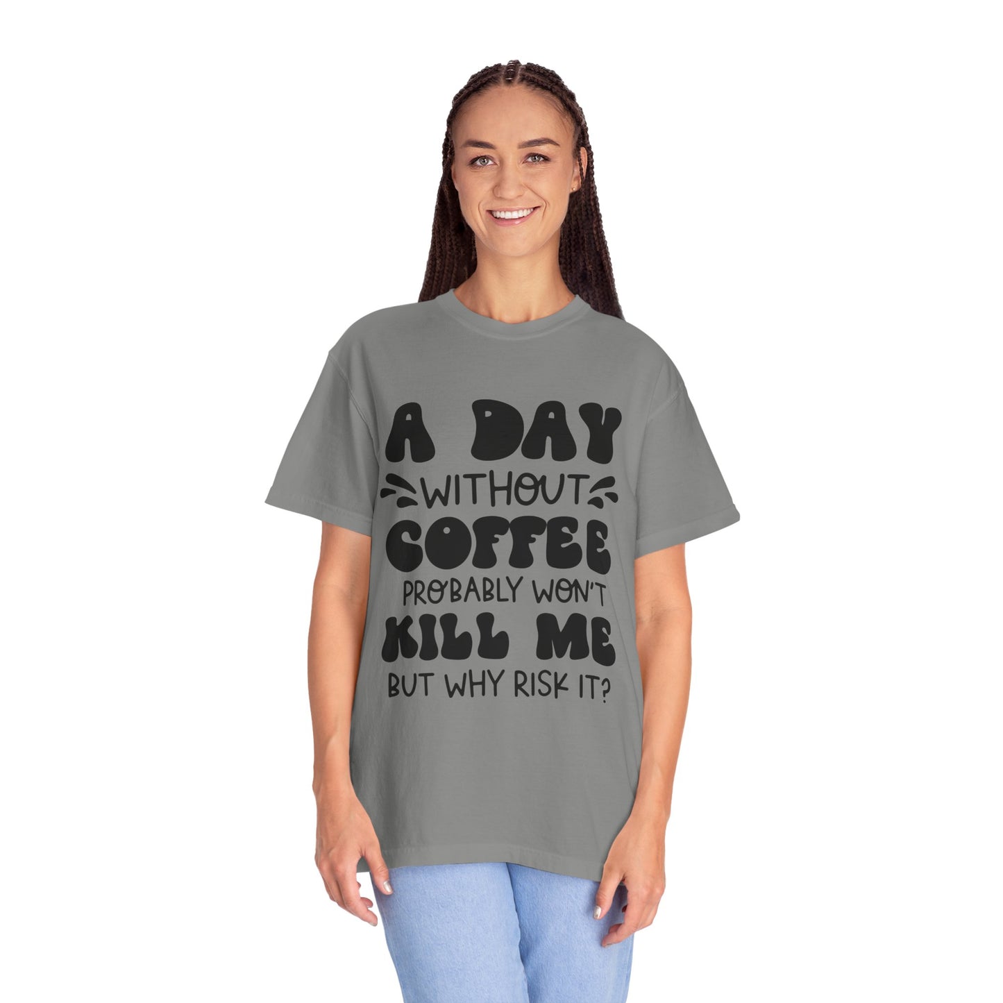 A day without coffee: Unisex Garment-Dyed T-shirt