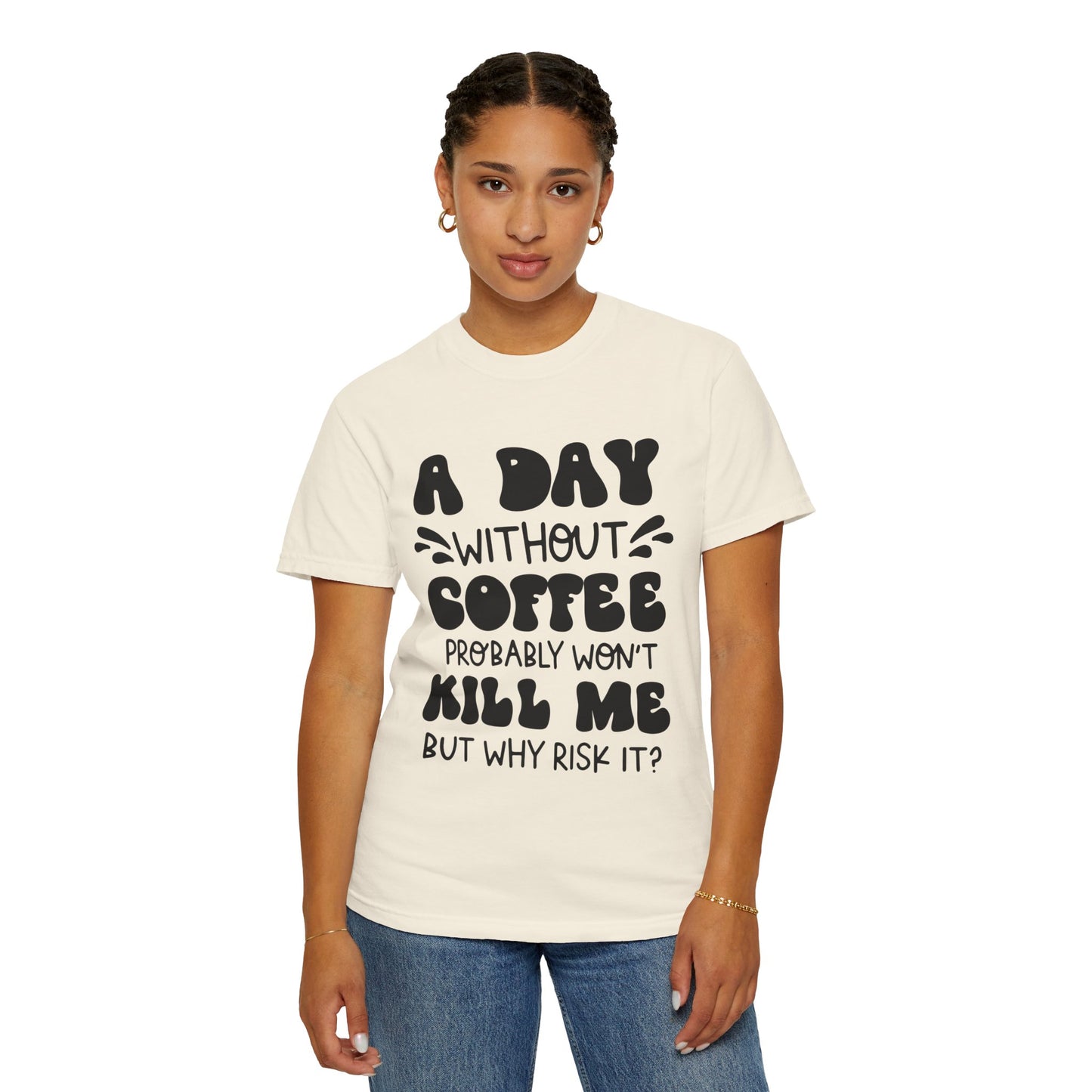 A day without coffee: Unisex Garment-Dyed T-shirt