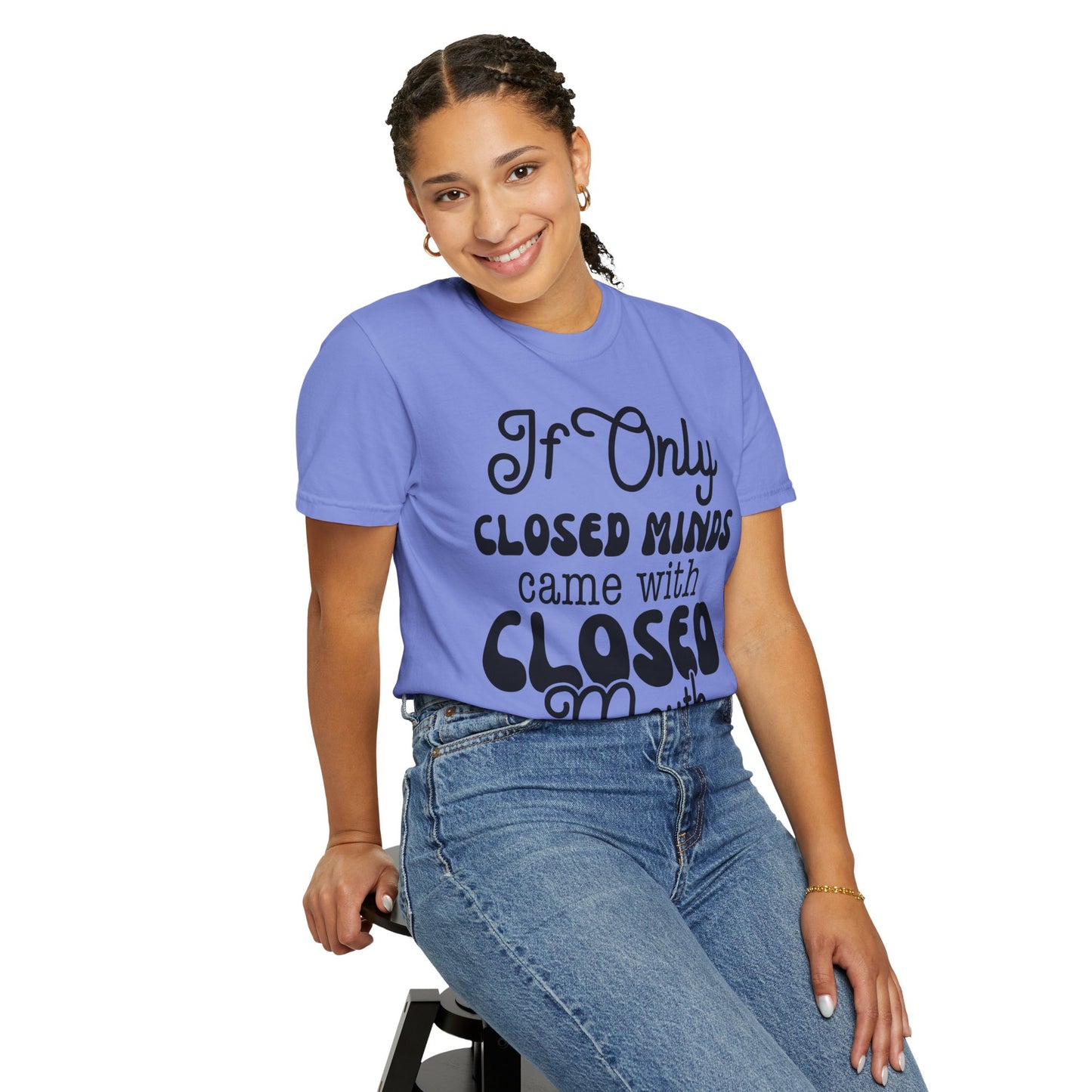 If close minds came with closed mouth - Unisex Garment-Dyed T-shirt