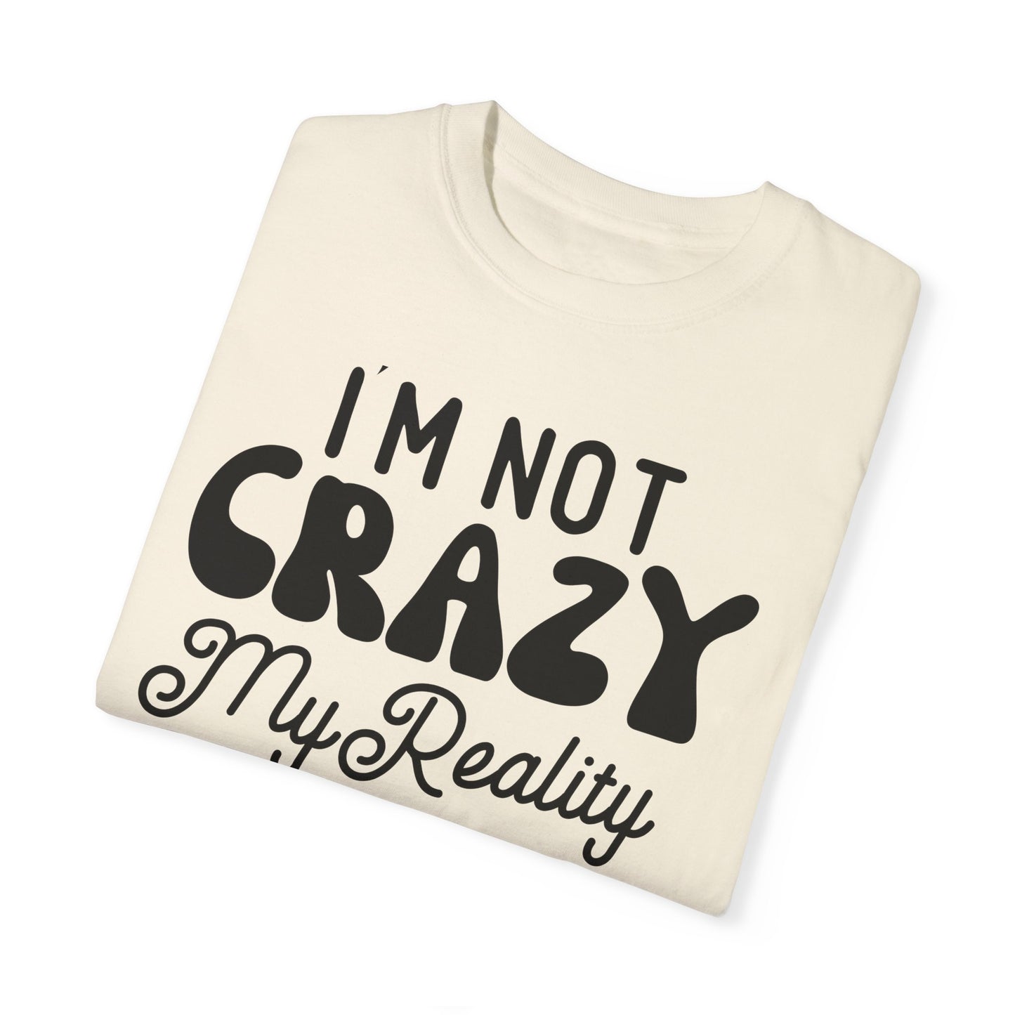 I'm not crazy - Unisex Garment-Dyed T-shirt