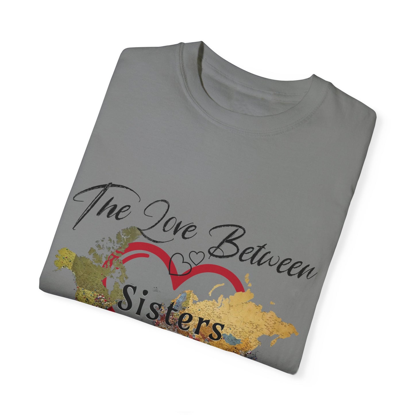 The love between sisters knows no distance - Unisex Garment-Dyed T-shirt