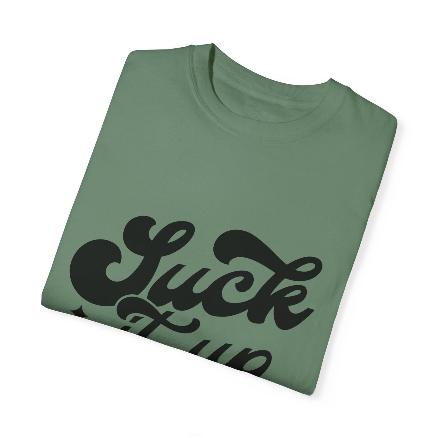 Suck it up buttercup - Unisex Garment-Dyed T-shirt