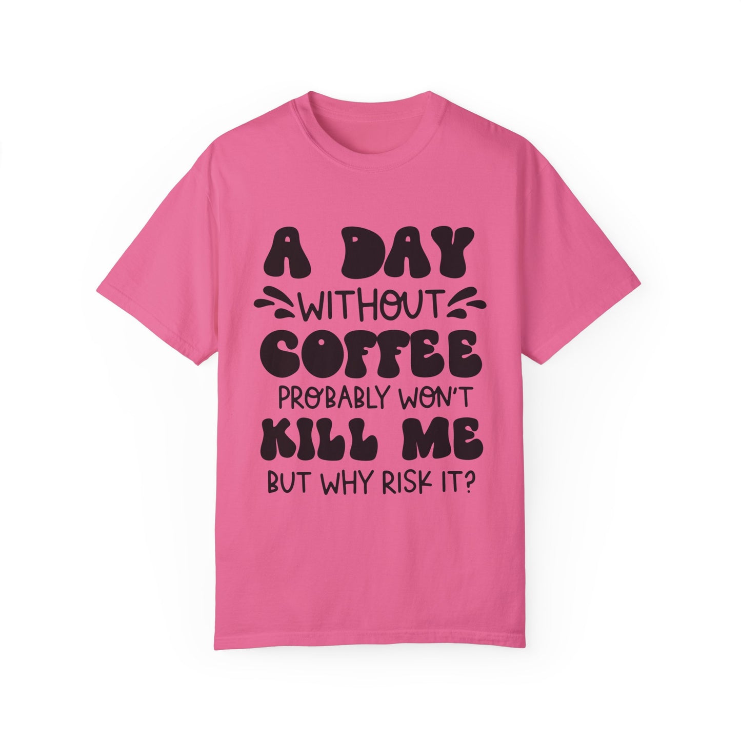 A day without coffee: Unisex Garment-Dyed T-shirt