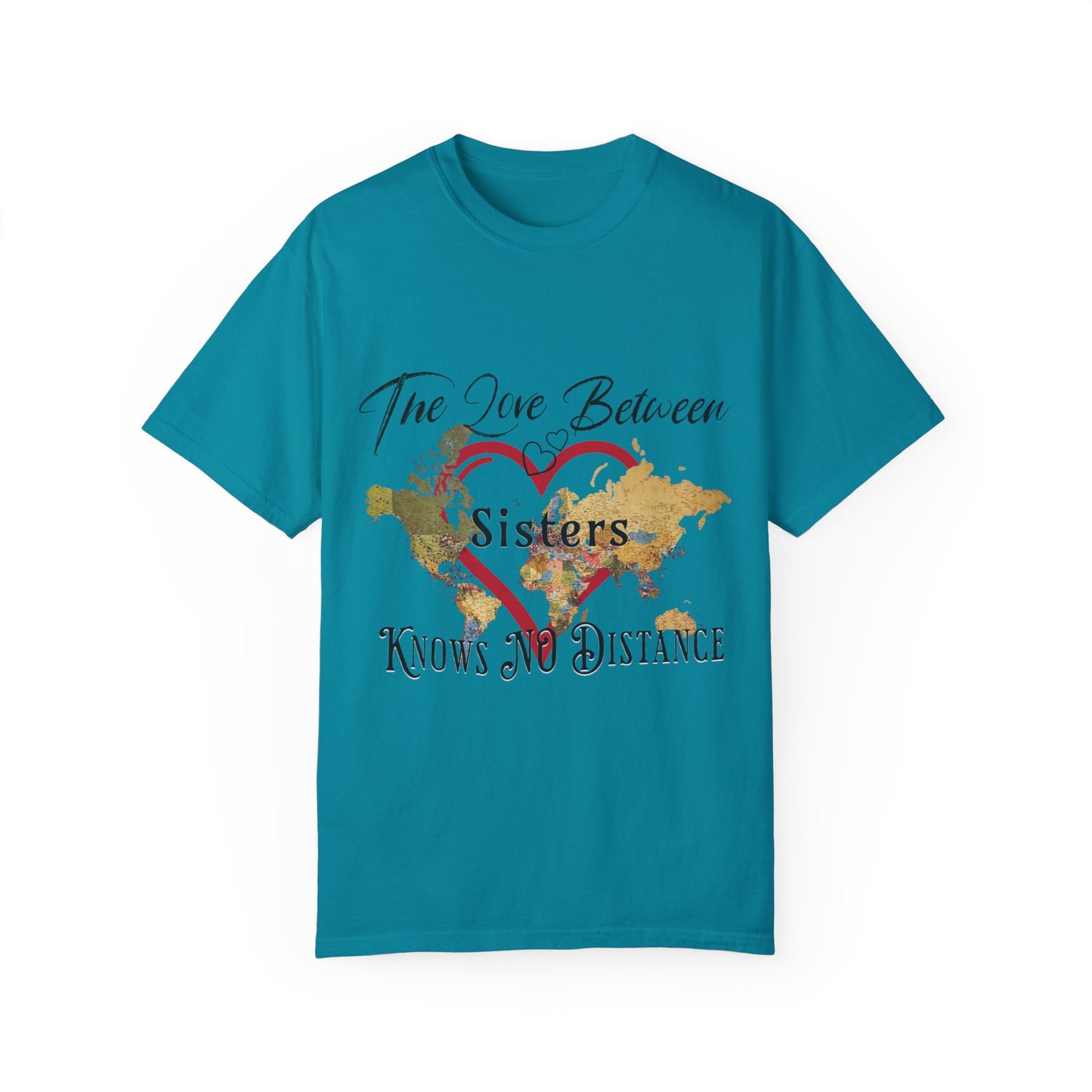 The love between sisters knows no distance - Unisex Garment-Dyed T-shirt