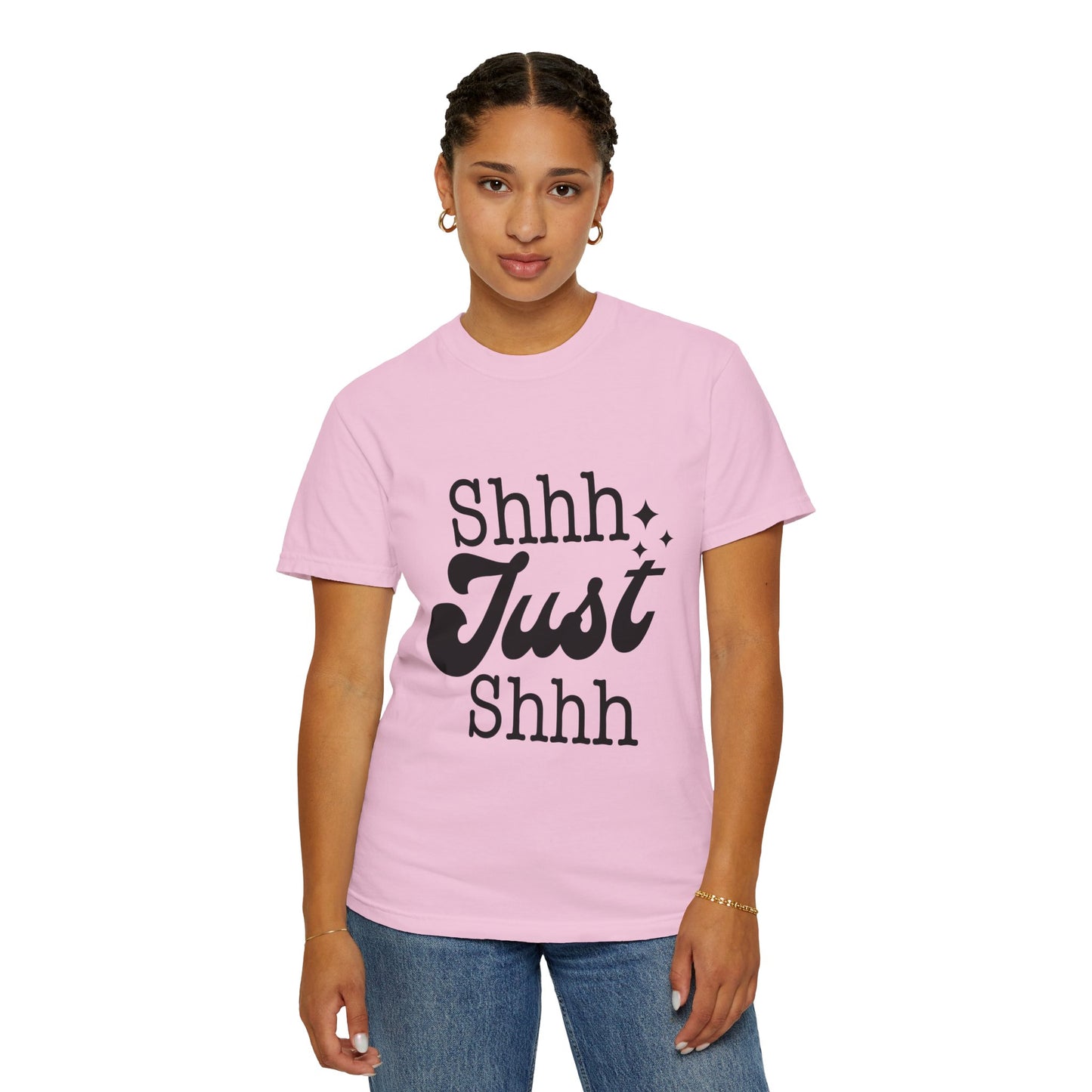 Shhh, just, Shhh - Unisex Garment-Dyed T-shirt