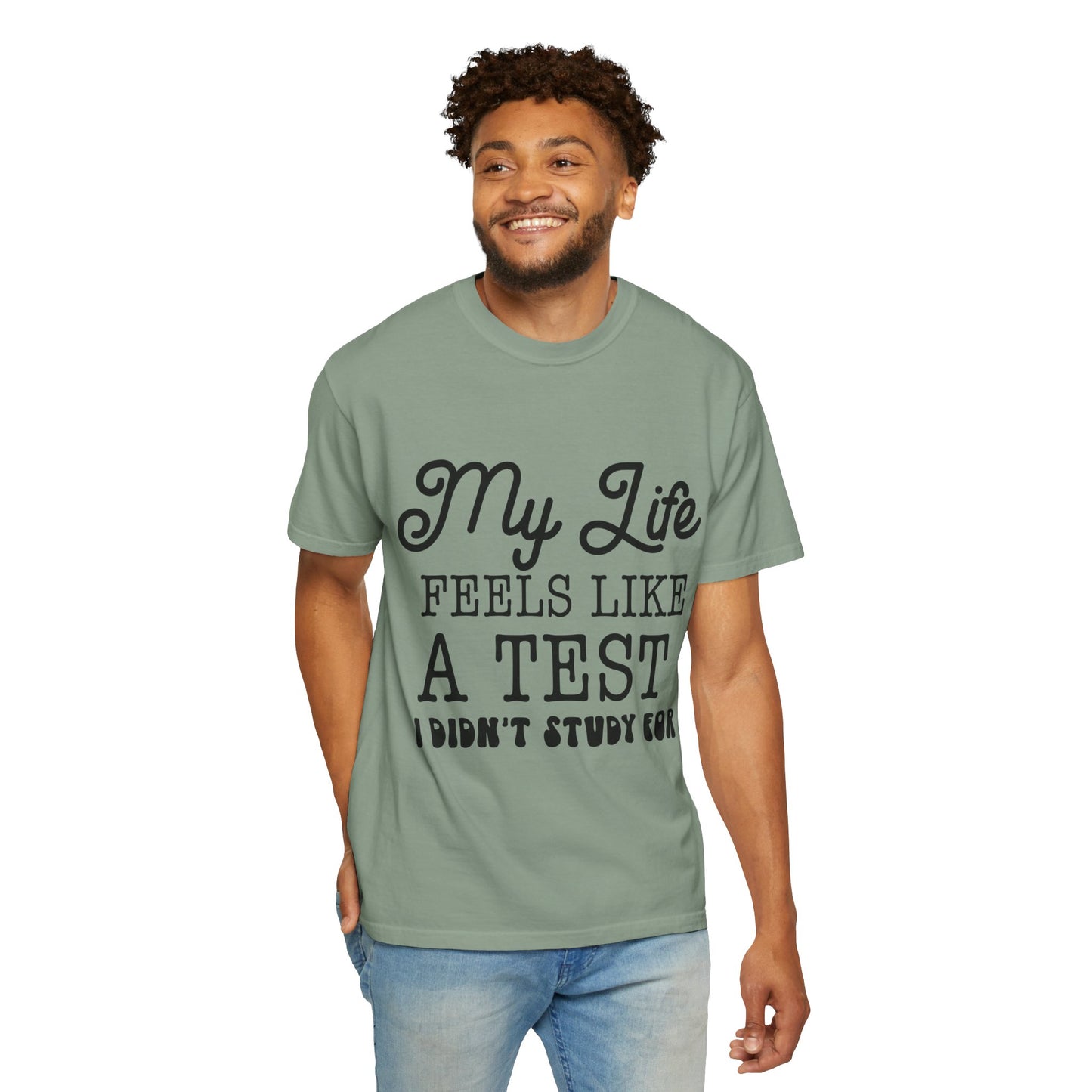 My life feels like a test - Unisex Garment-Dyed T-shirt