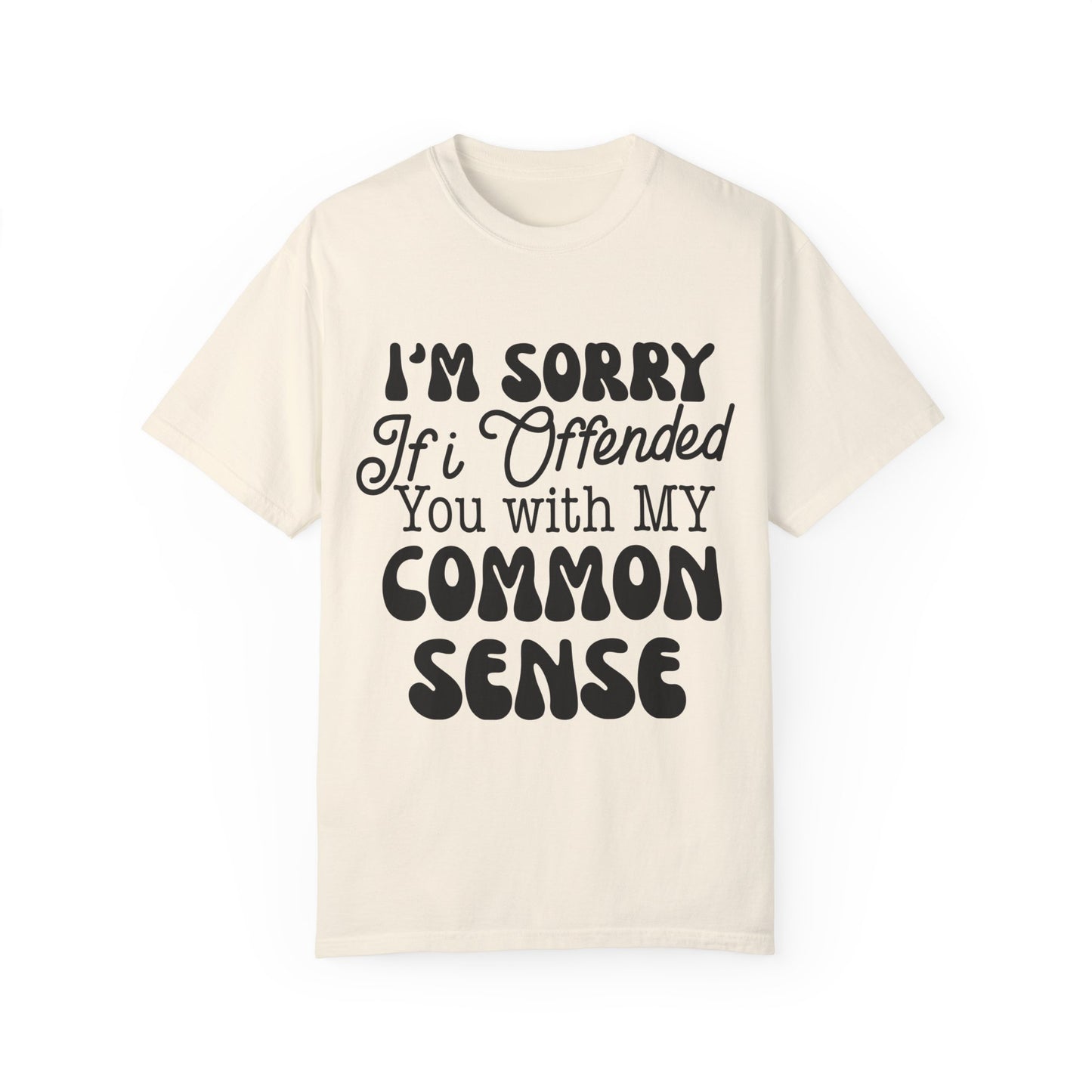 I'm sorry if I offended you - Unisex Garment-Dyed T-shirt