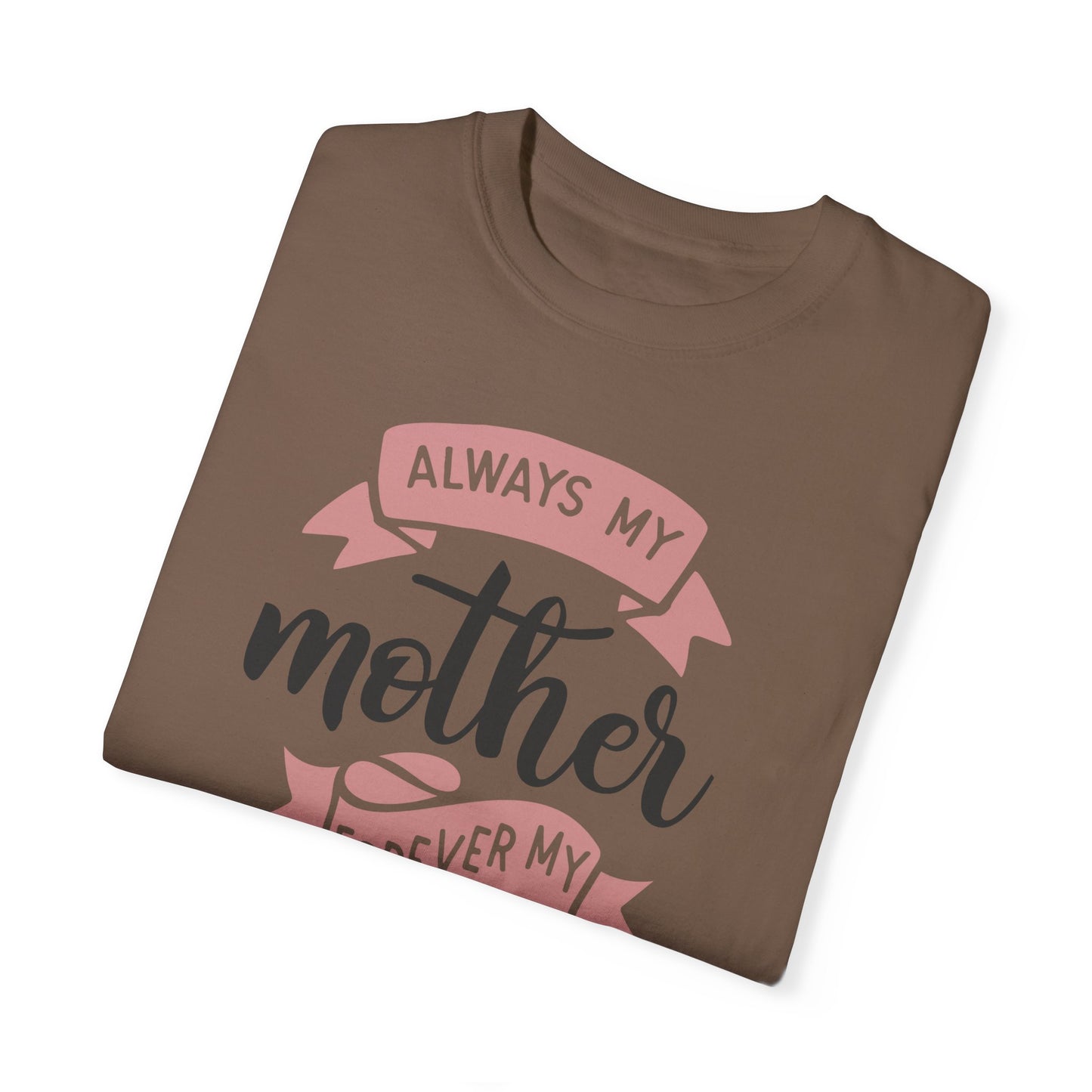 Always my mother forever my friend - Unisex Garment-Dyed T-shirt