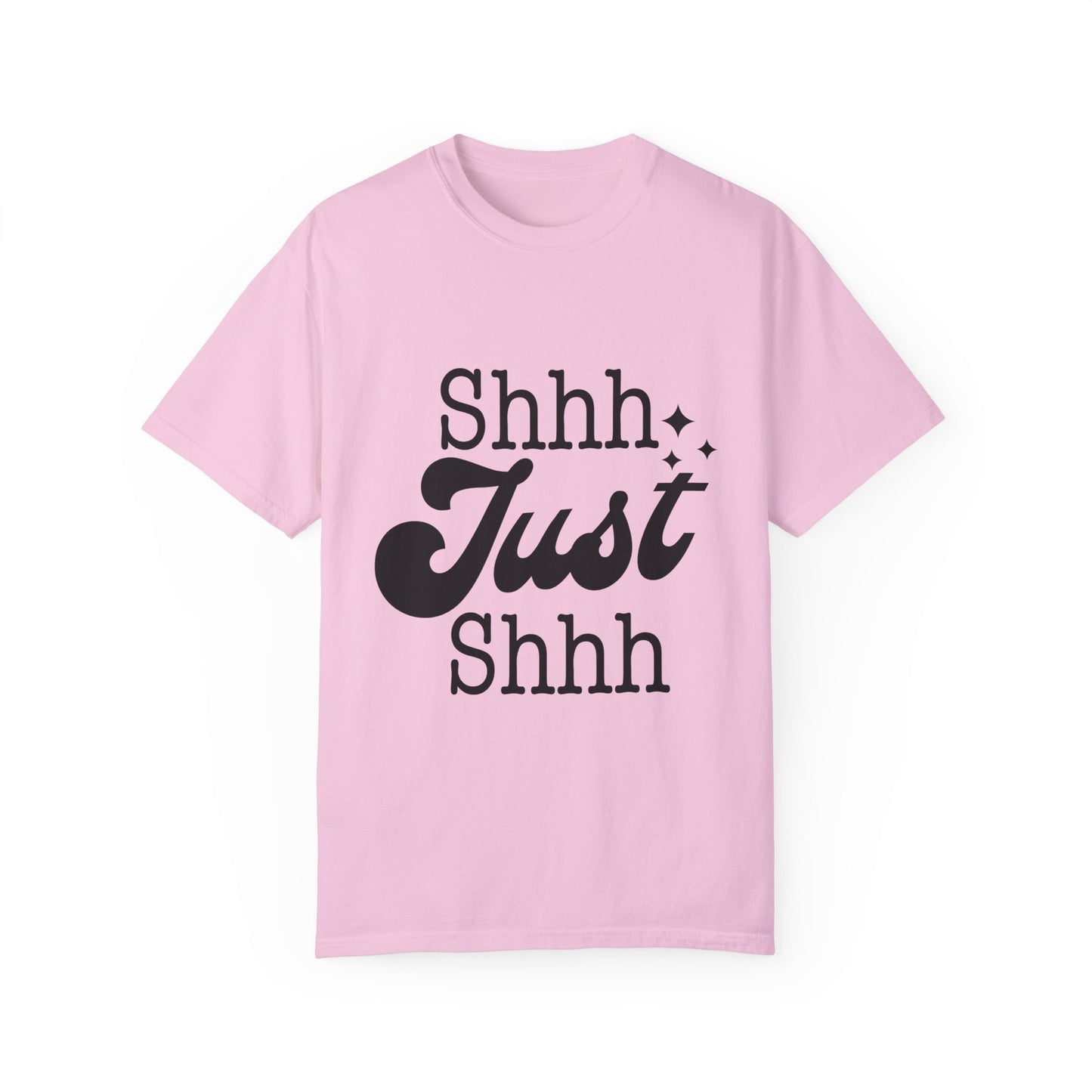 Shhh, just, Shhh - Unisex Garment-Dyed T-shirt