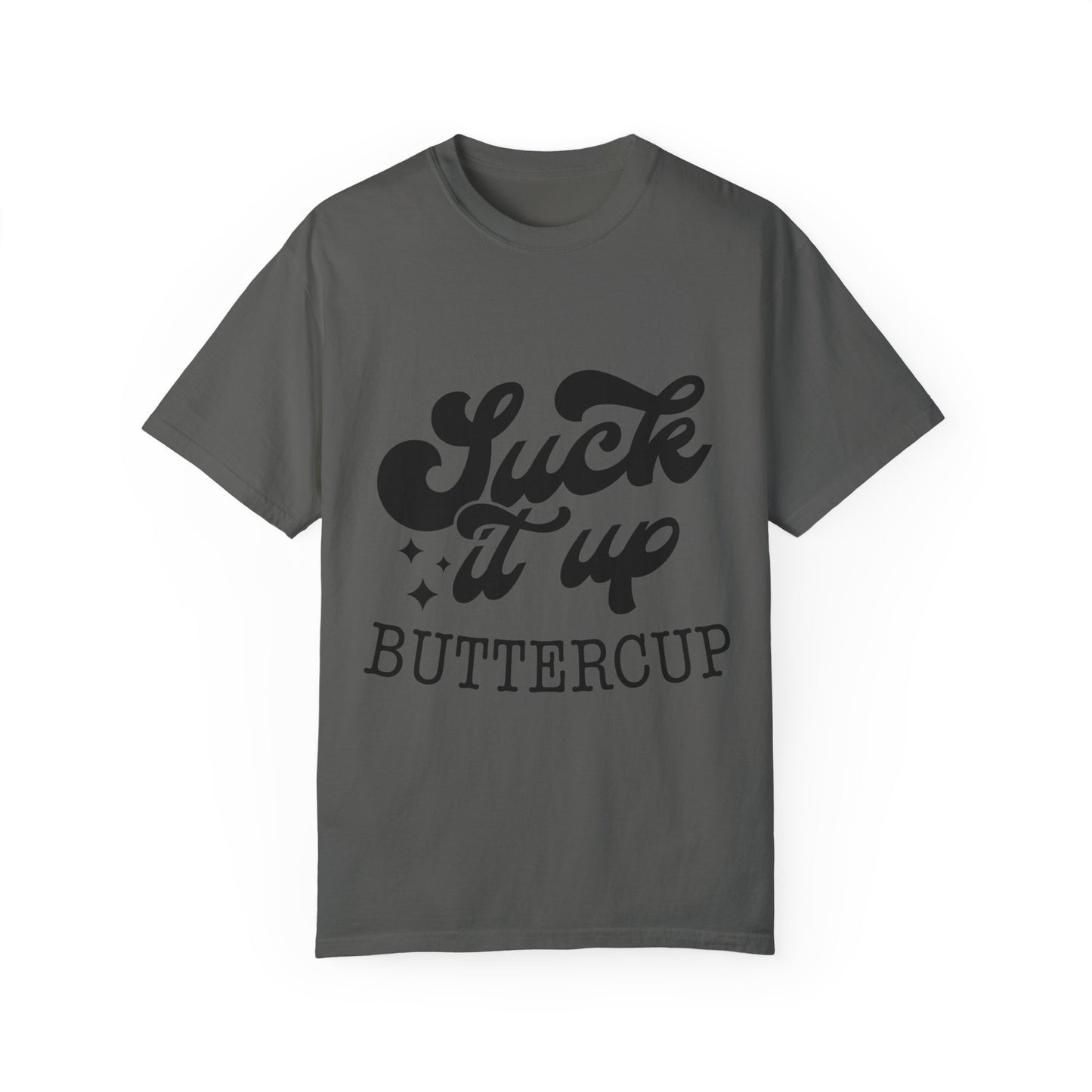 Suck it up buttercup - Unisex Garment-Dyed T-shirt